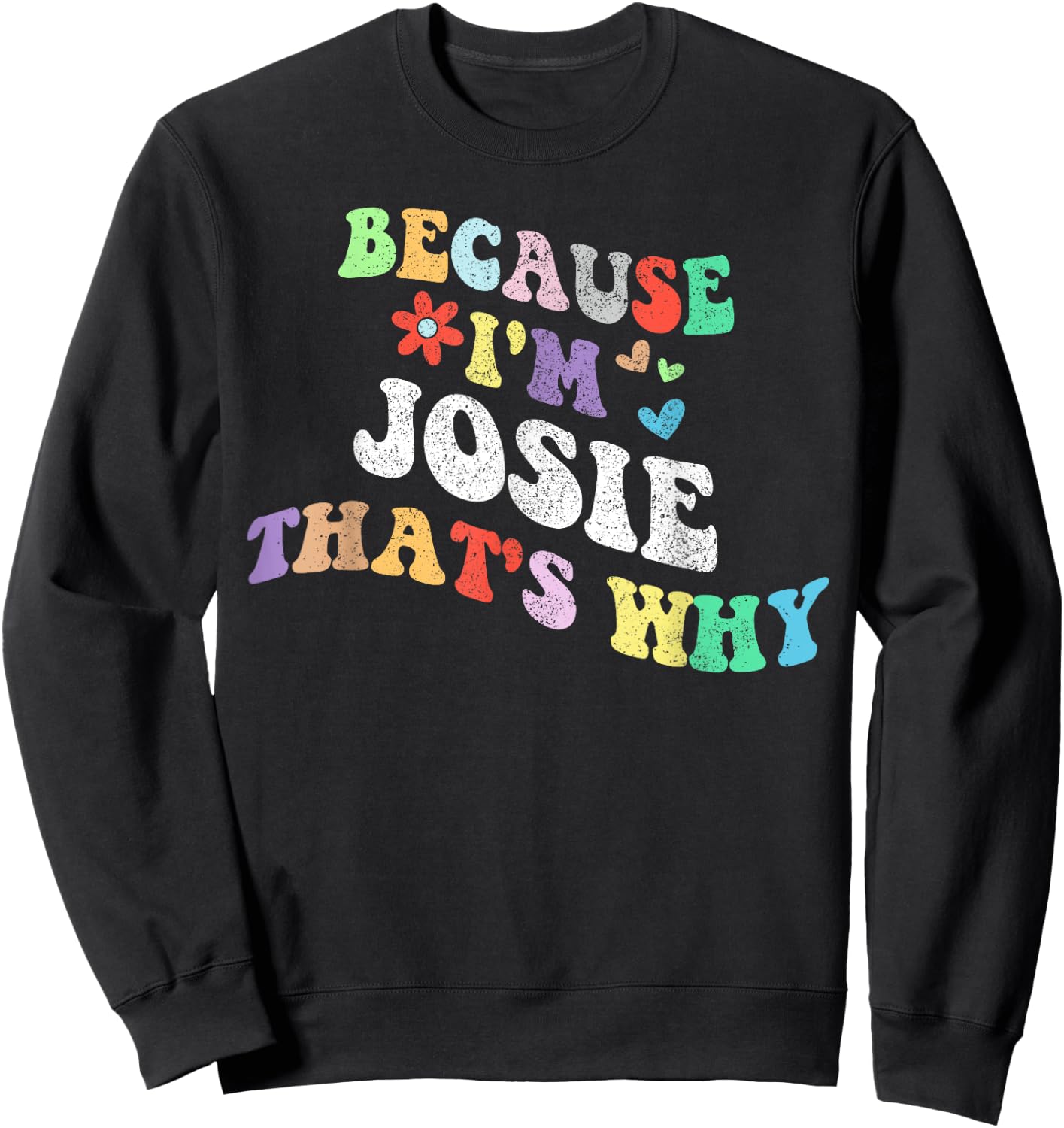 Retro Groovy Because Im Josie Thats Why Funny Custom Name Sweatshirt - Sweatshirt | Black