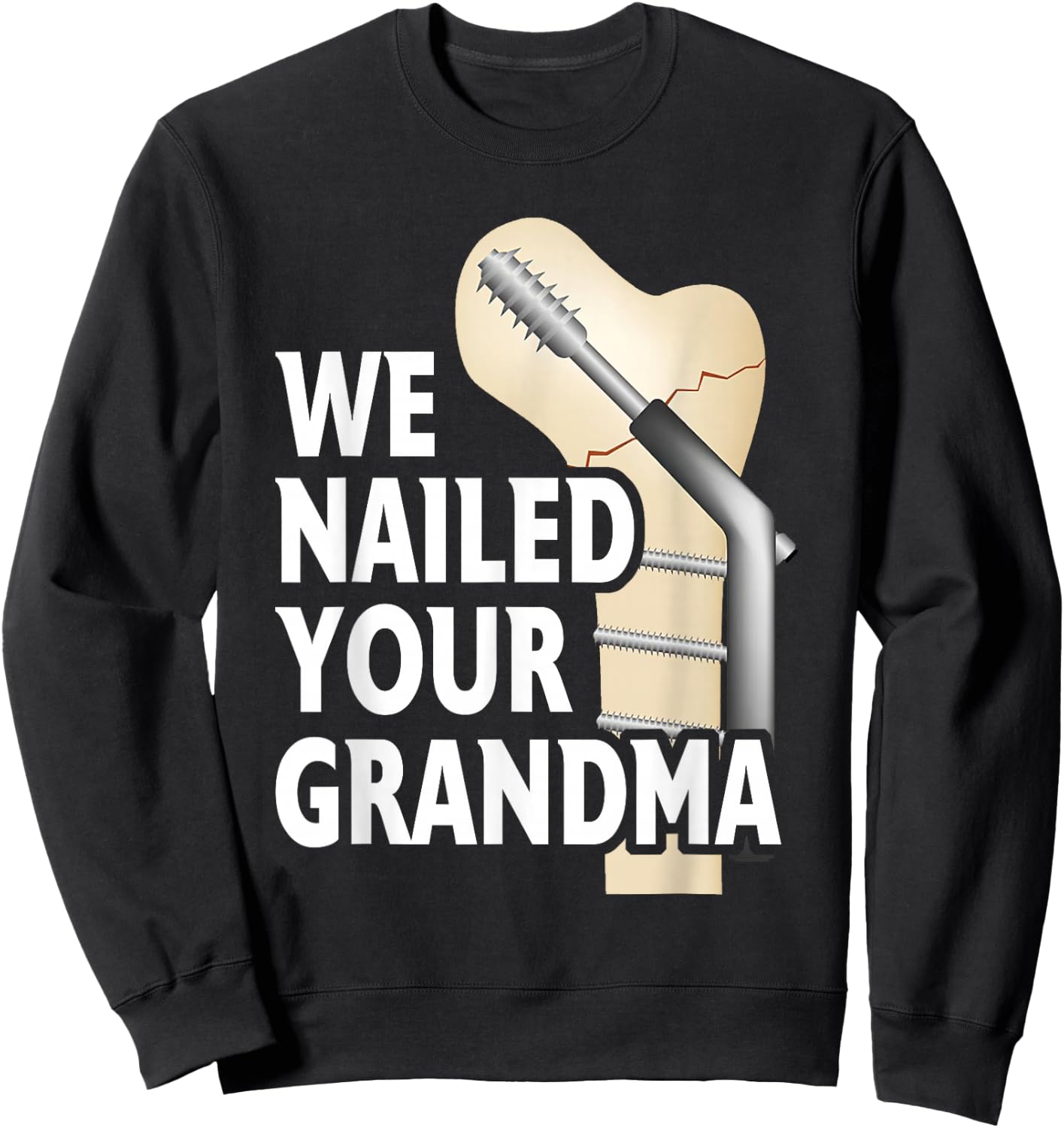 We Nailed Your Grandma Scrub Life Nurse Doctor Medical Sweatshirt - Sweatshirt | Black
