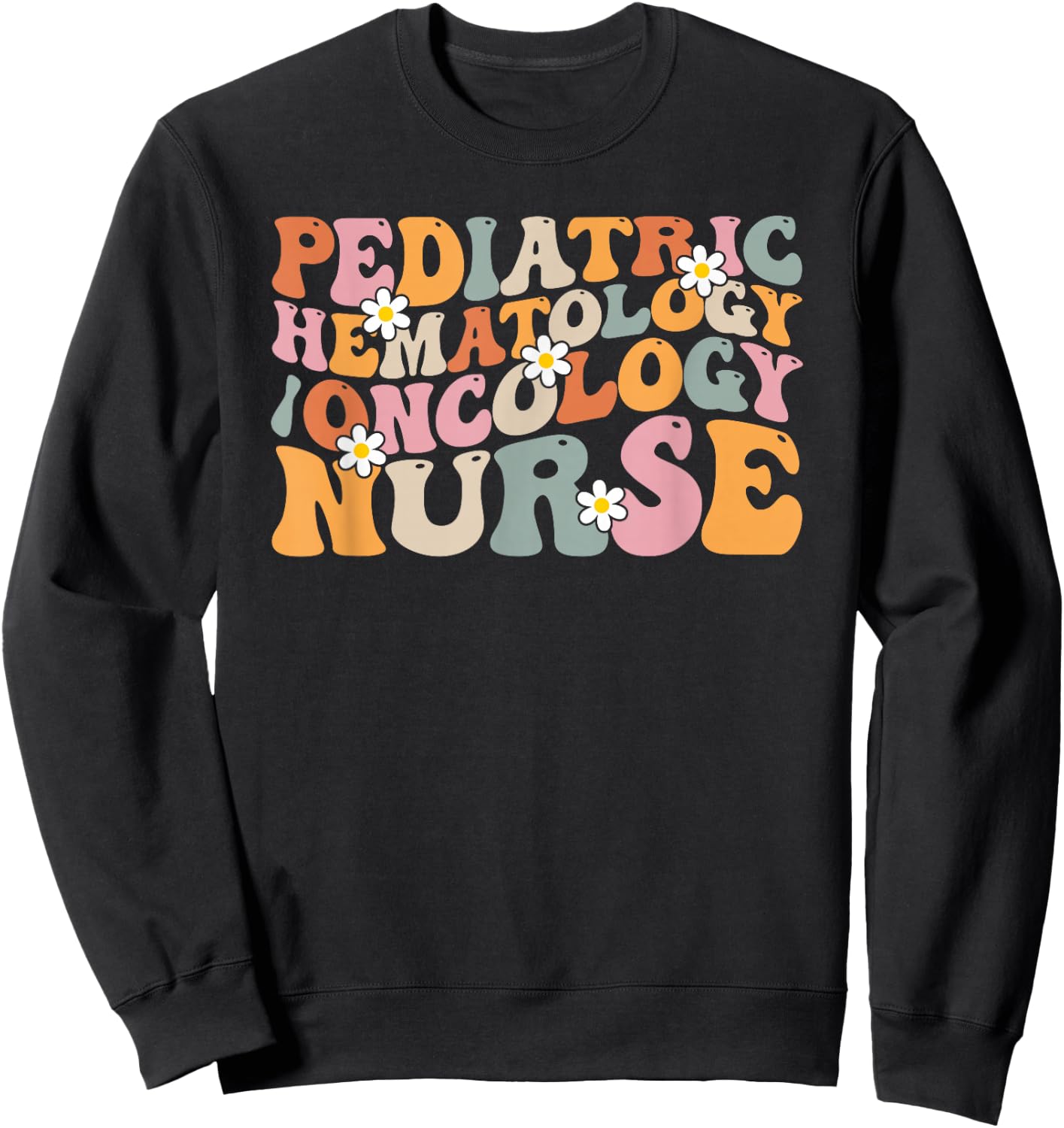 Pediatric Hematology Oncology Nurse Groovy PEDS Hem Onc Sweatshirt - Sweatshirt | Black