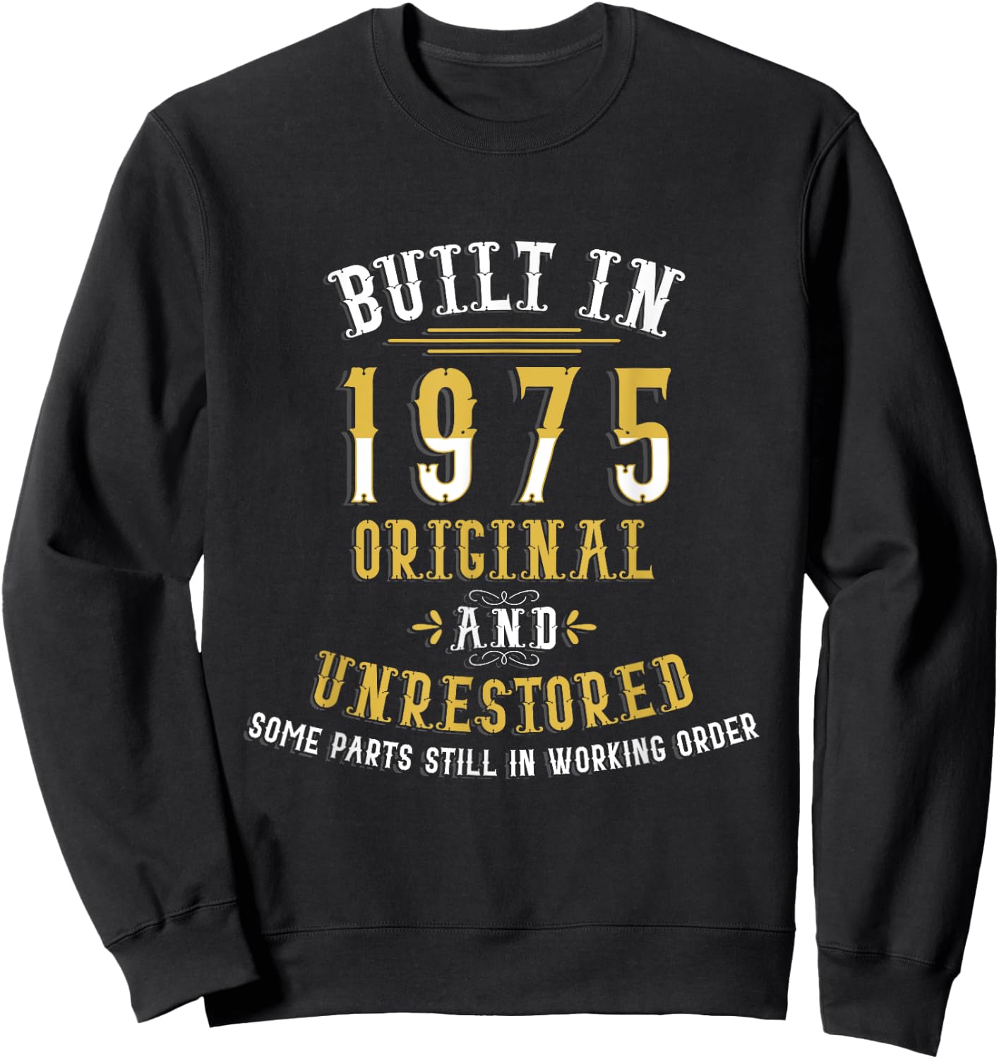 Built In 1975 Original Unrestored Humor Funny 47th Birthday Sweatshirt - Sweatshirt | Black