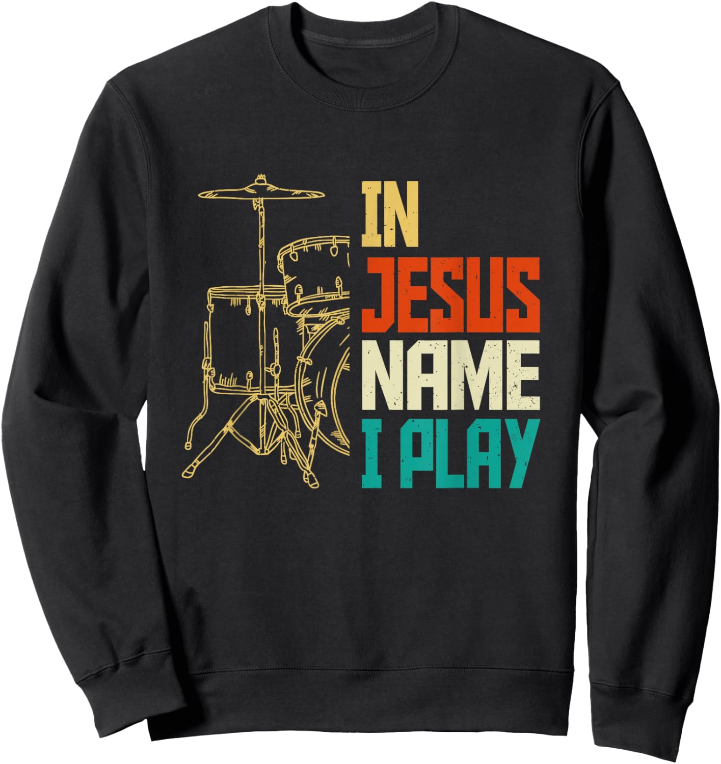 Jesus Name I Play Drums God Drumming Music Christian Drummer Sweatshirt - Sweatshirt | Black