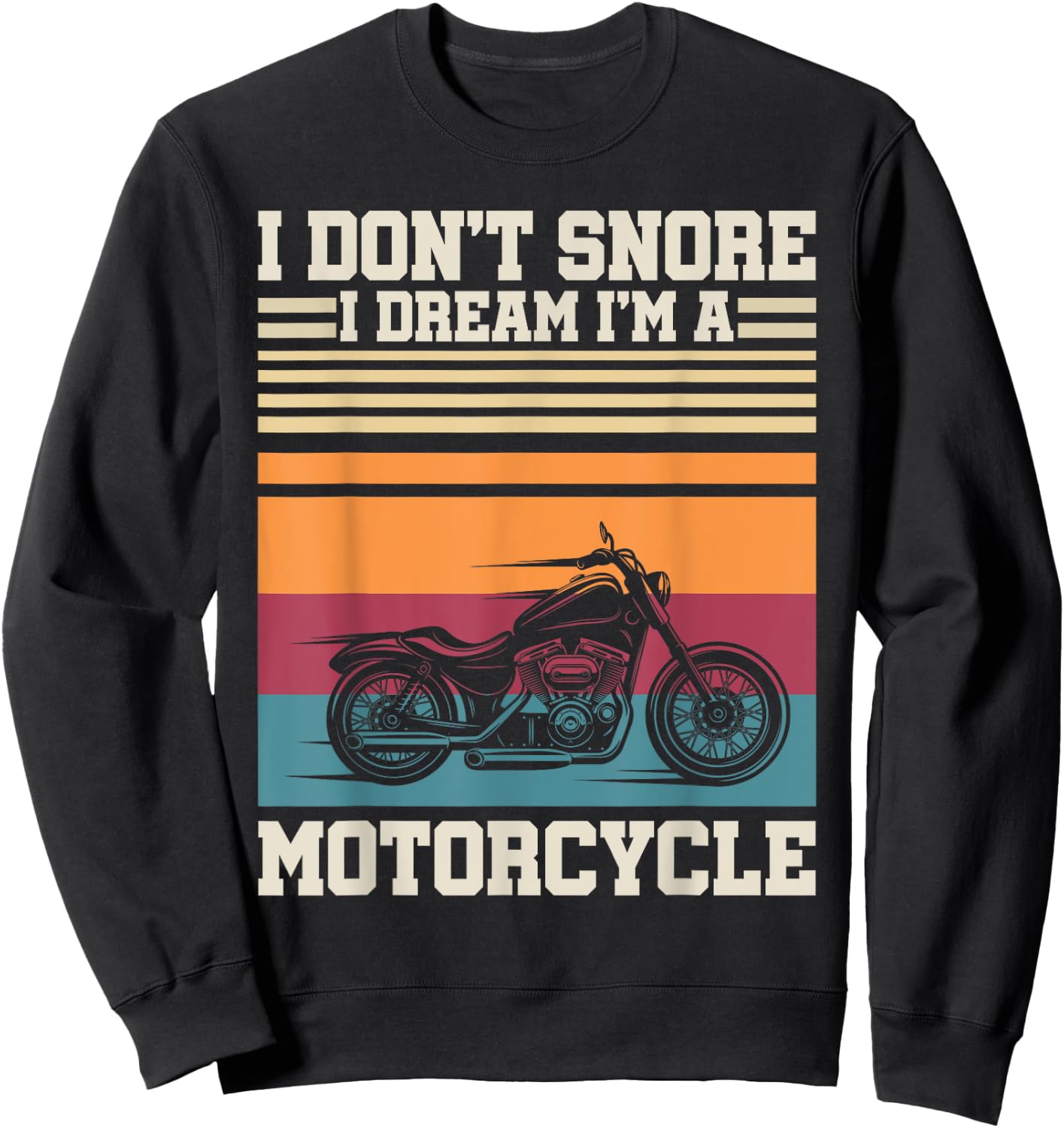 I Dont Snore I Dream Im A Motorcycle Funny Sport Retro Biker Sweatshirt - Sweatshirt | Black