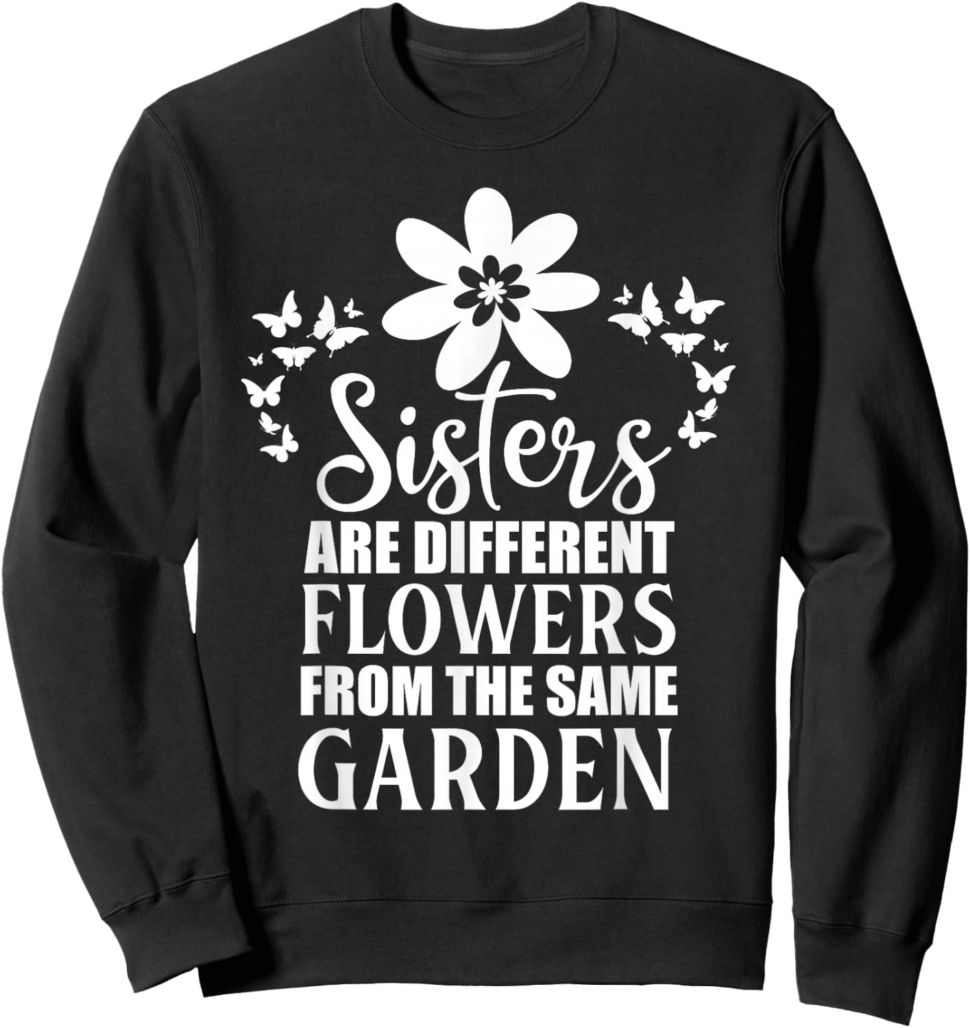 Butterfly Sisters Are Different Flowers From the Same Garden Sweatshirt - Sweatshirt | Black