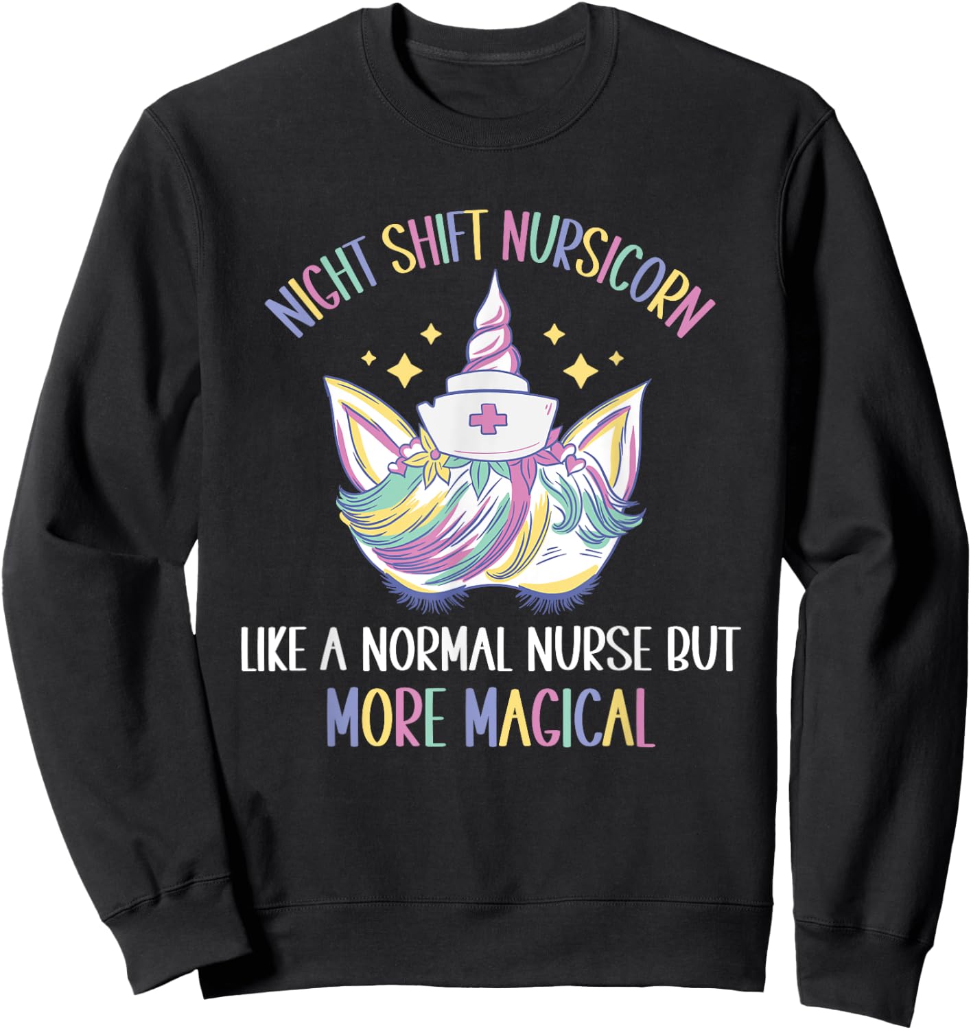 Night Shift Nursicorn like a normal Night Shift Nurse Sweatshirt - Sweatshirt | Black