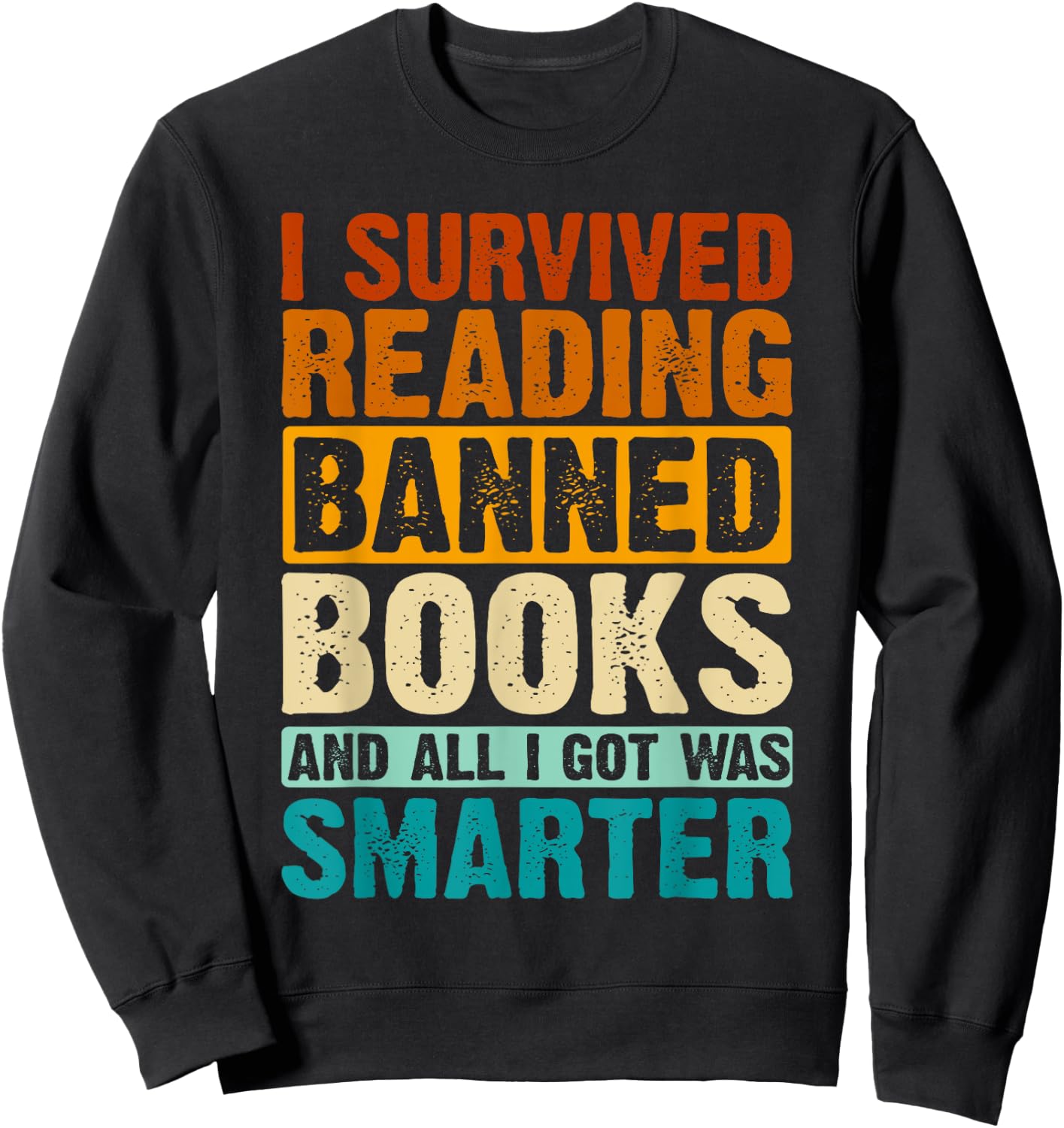 I Survived Reading Banned Books and All I Got Was Smarter Sweatshirt - Sweatshirt | Black