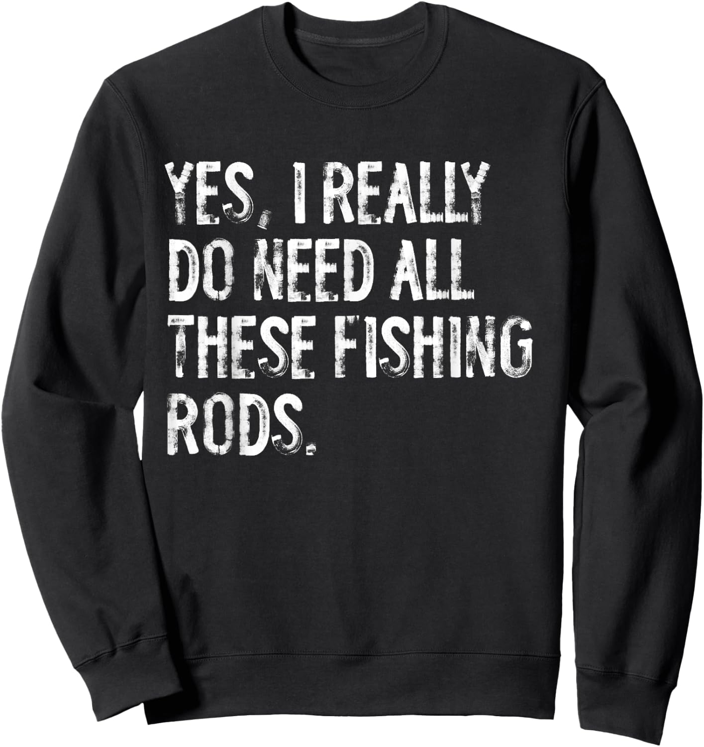 Yes I Really Do Need All These Fishing Rods Fish Sweatshirt - Sweatshirt | Black