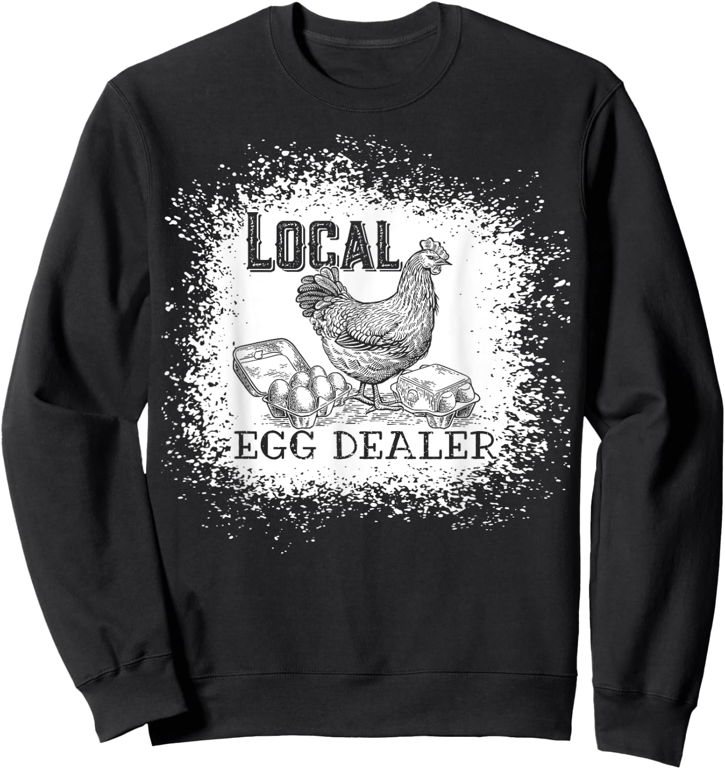 Local Egg Dealer Funny Bleached Chicken Lover Farm Farmer Sweatshirt - Sweatshirt | Black