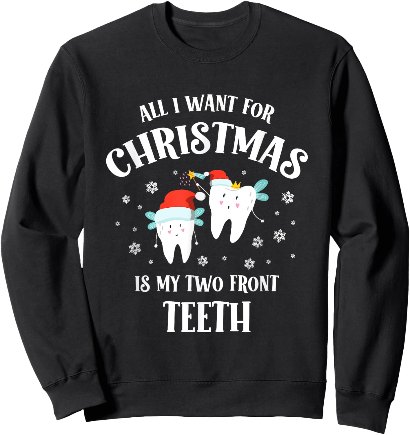 All I want for Christmas is My Two Front Teeth Funny Dentist Sweatshirt - Sweatshirt | Black