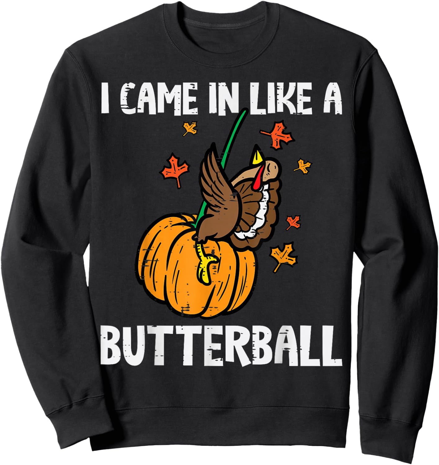 Came In Like A Butterball Funny Thanksgiving Men Women Kids Sweatshirt - Sweatshirt | Black