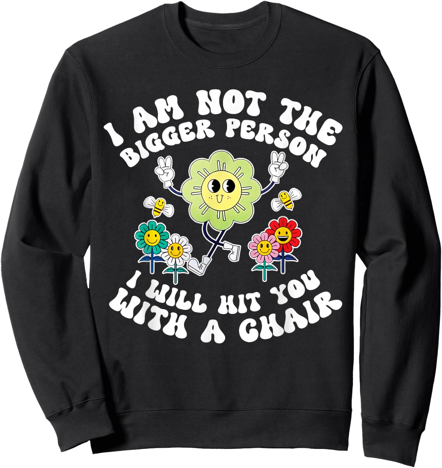 I'm Not The Bigger Person I Will Hit You With A Chair Funny Sweatshirt - Sweatshirt | Black