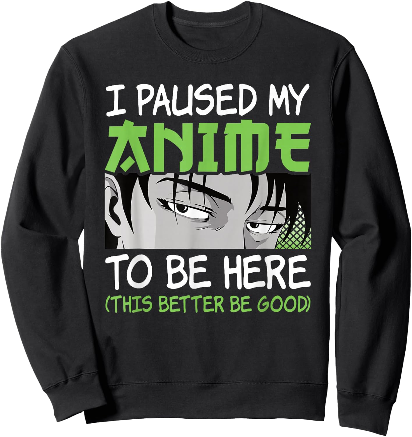 I Paused My Anime to Be Here Otaku Manga Funny Anime Boy Sweatshirt - Sweatshirt | Black