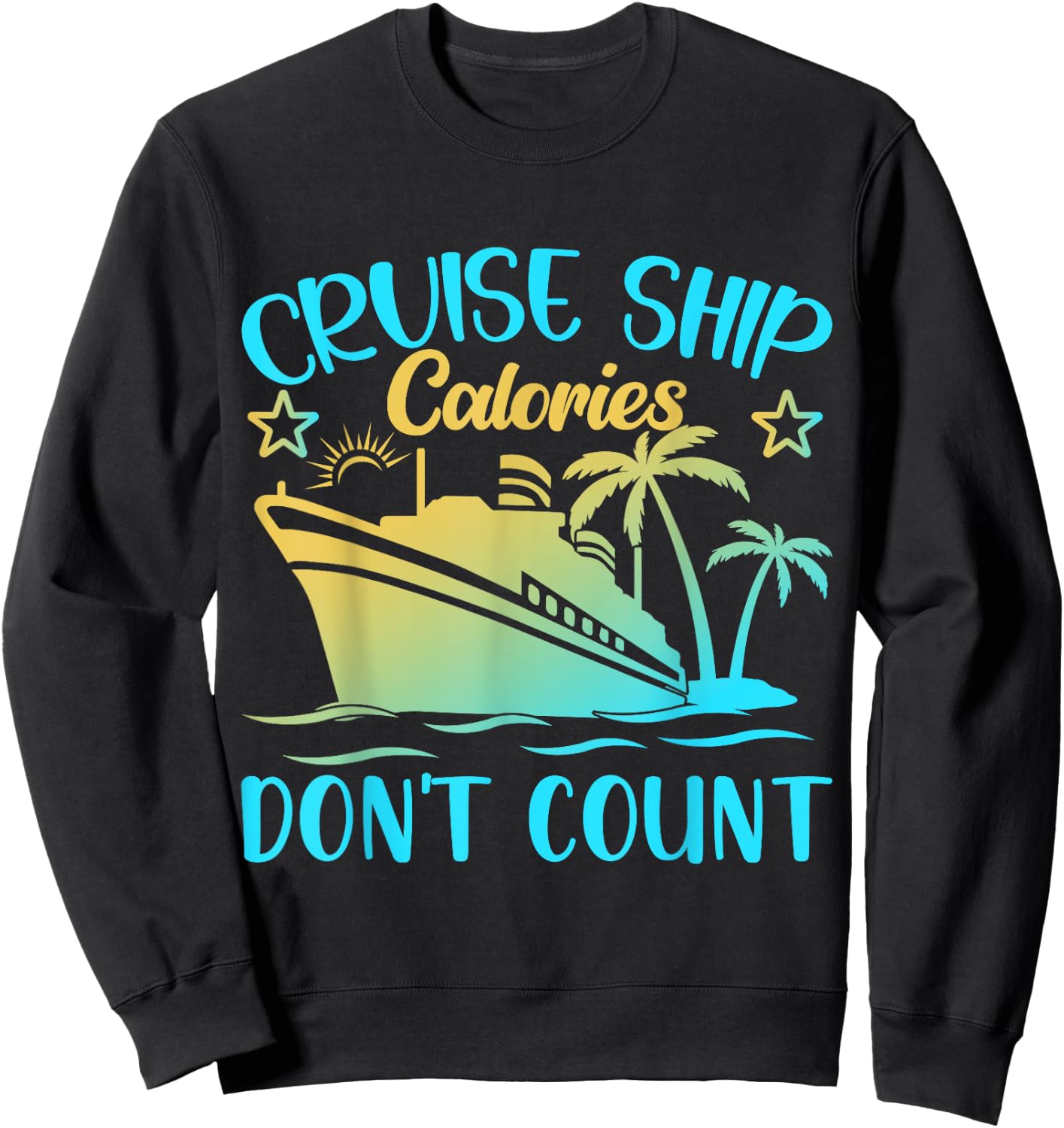 Cruise Ship Calories Don't Count Sweatshirt - Sweatshirt | Black