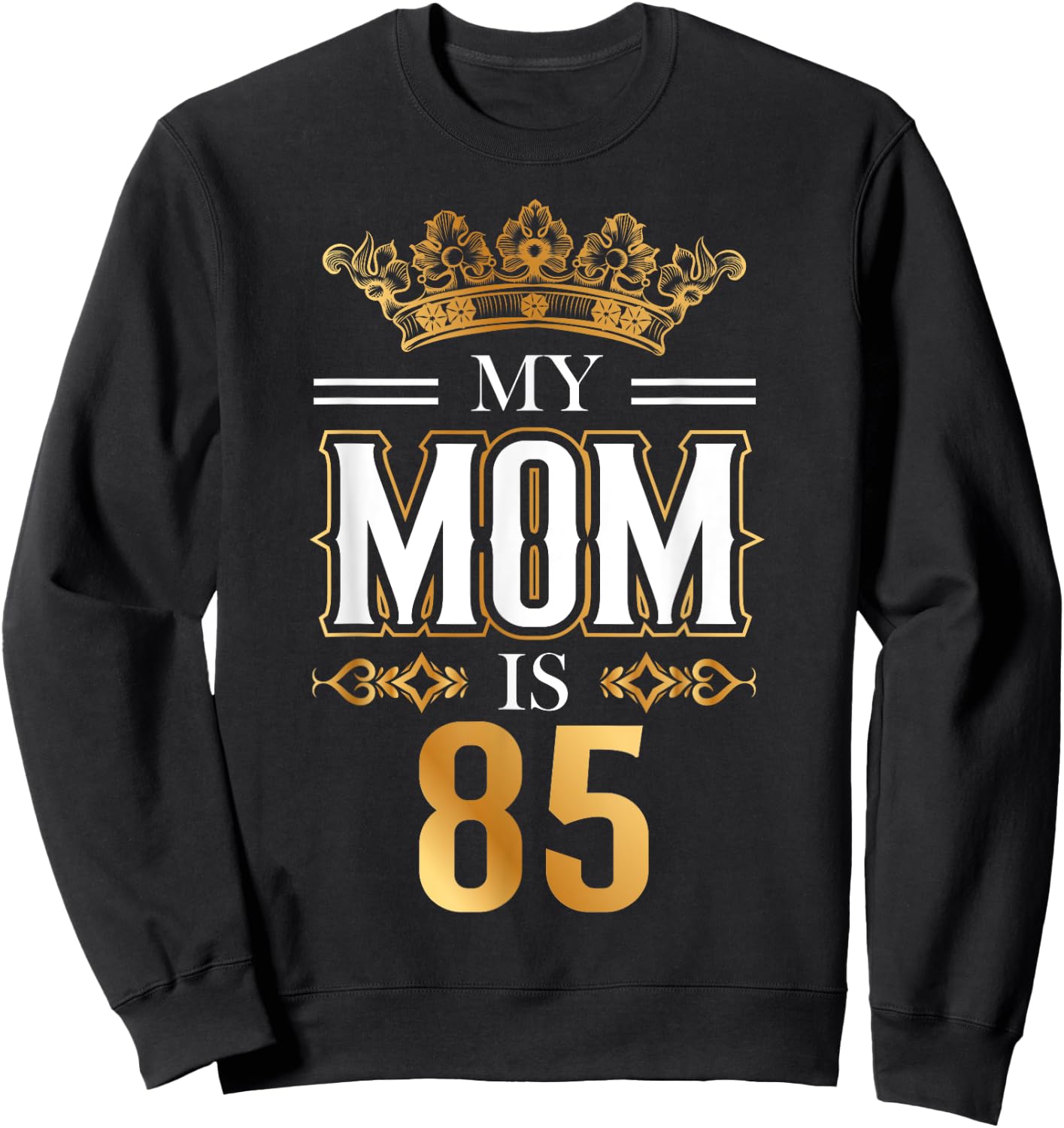 My Mom Is 85 Years Old Cool 85th Birthday for Mommy Mother's Sweatshirt - Sweatshirt | Black