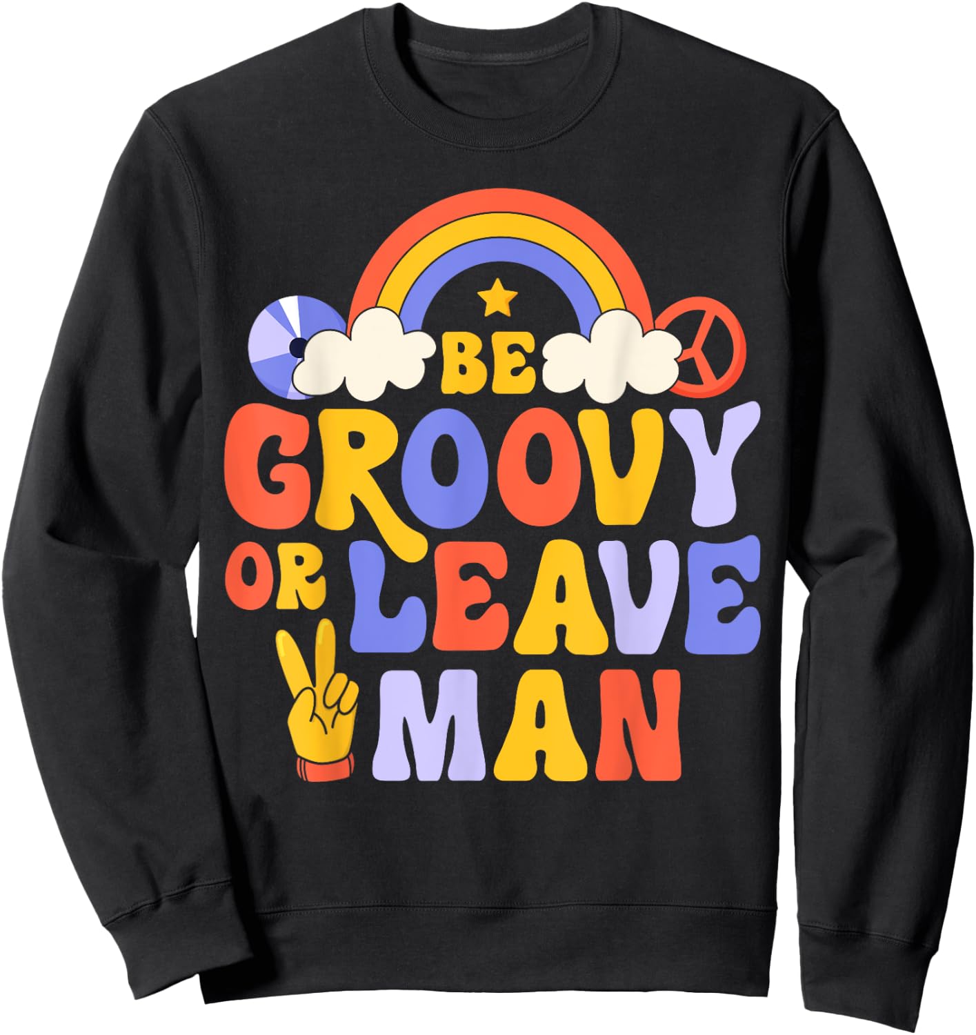Be Groovy Or Leave Man Hippie Retro 70s Rainbow Peace Sign Sweatshirt - Sweatshirt | Black