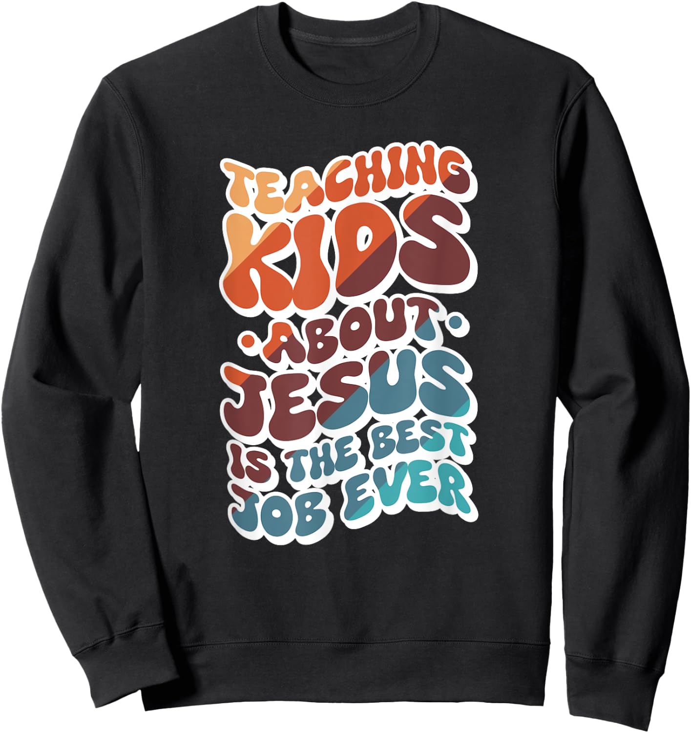 Teaching Kids About Jesus Is The Best Job Ever Sweatshirt - Sweatshirt | Black