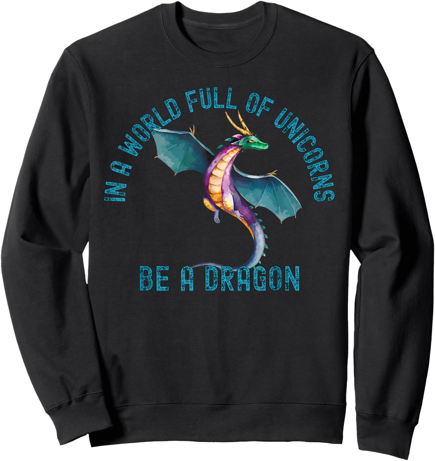 In A World Full Of Unicorns Be A Dragon Lore Apparel Sweatshirt - Sweatshirt | Black