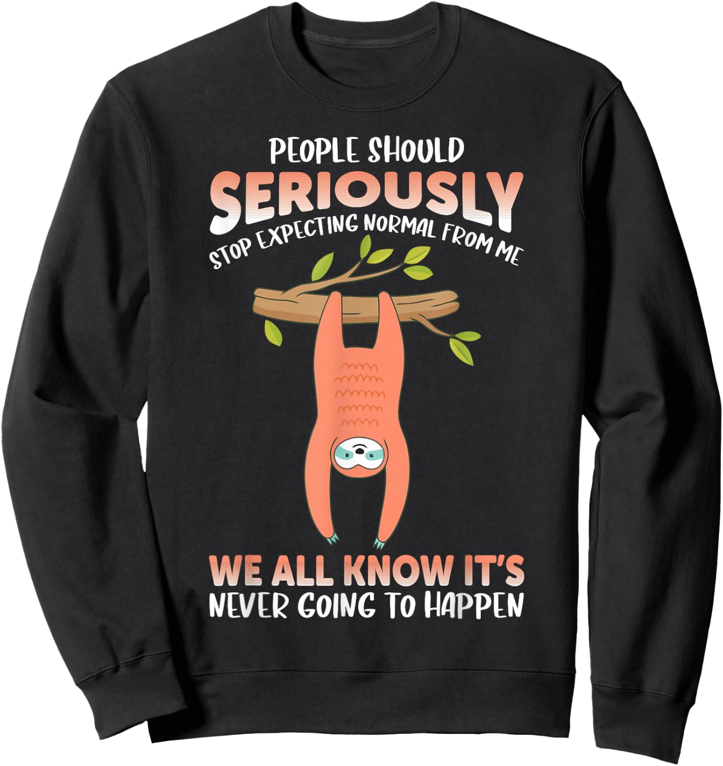 People should seriously stop expecting normal from me Sloth Sweatshirt - Sweatshirt | Black