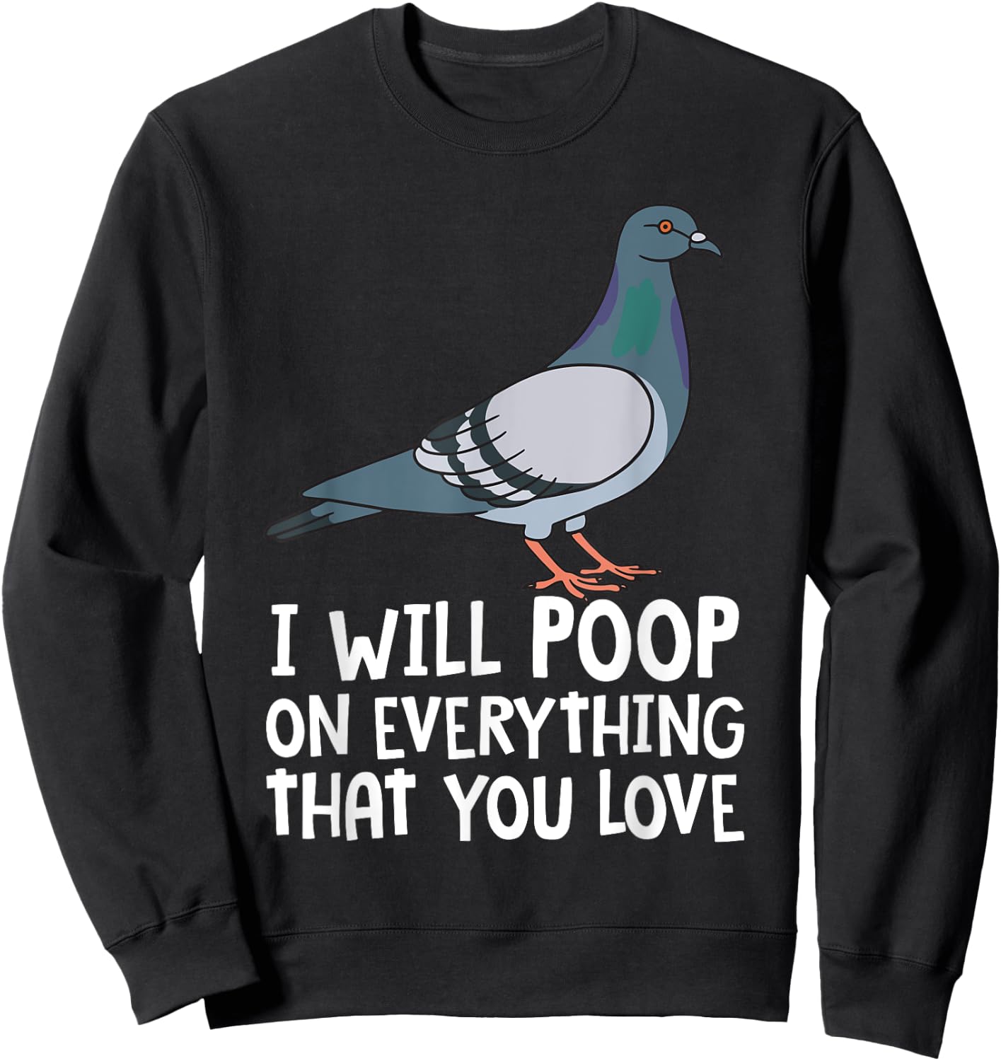 Pigeon Breeding Gift Ideas For Bird Lover Birding Pigeon Funny I Will Poop On Everything That You Love Sweatshirt - Sweatshirt | Black