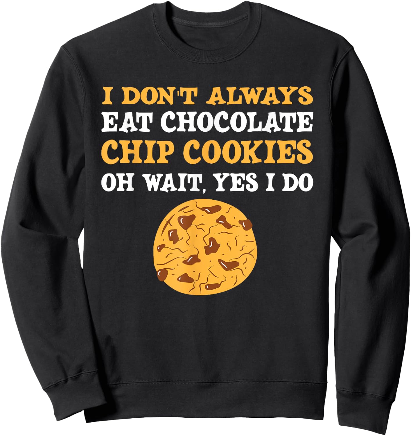 Funny Chocolate Chip Cookies Lover Costume Sweatshirt - Sweatshirt | Black