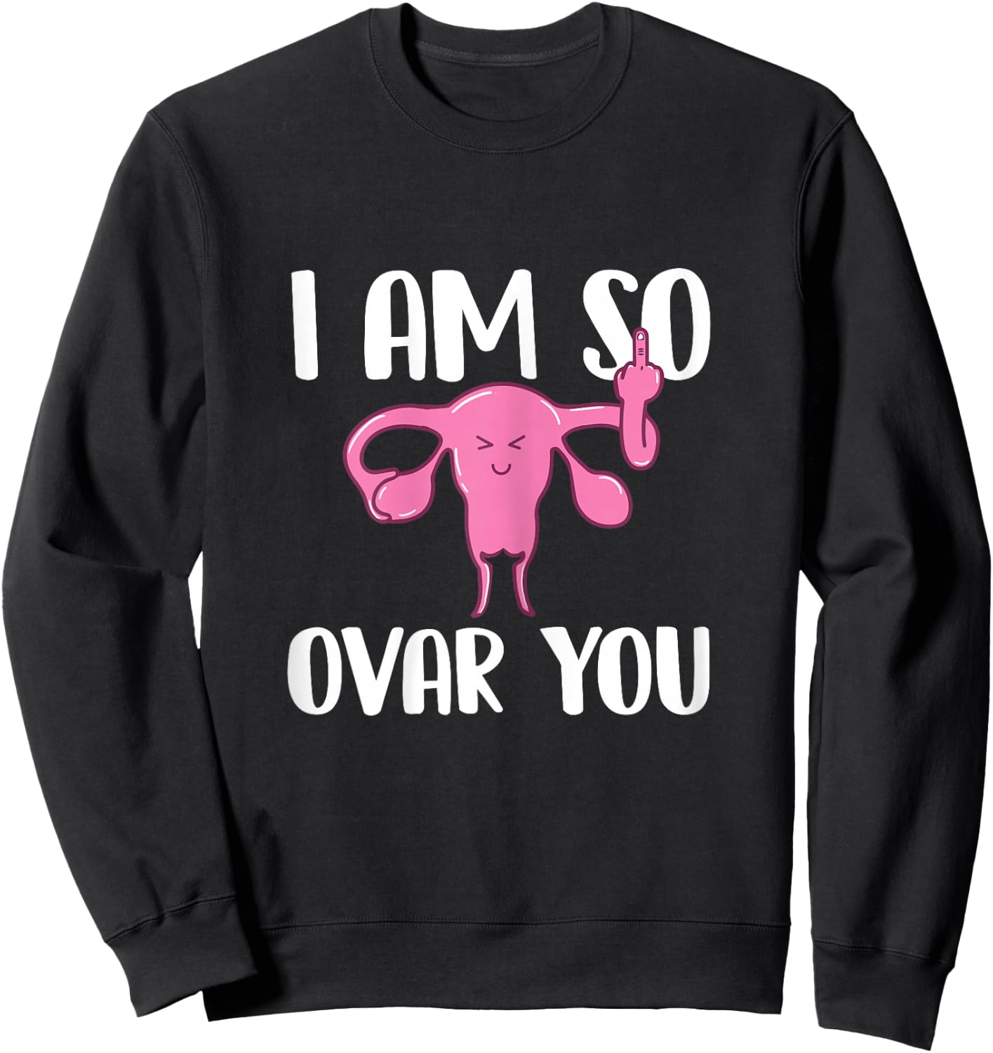 I Am So Ovar You - Hysterectomy Ovarian Uterus Surgery Sweatshirt - Sweatshirt | Black