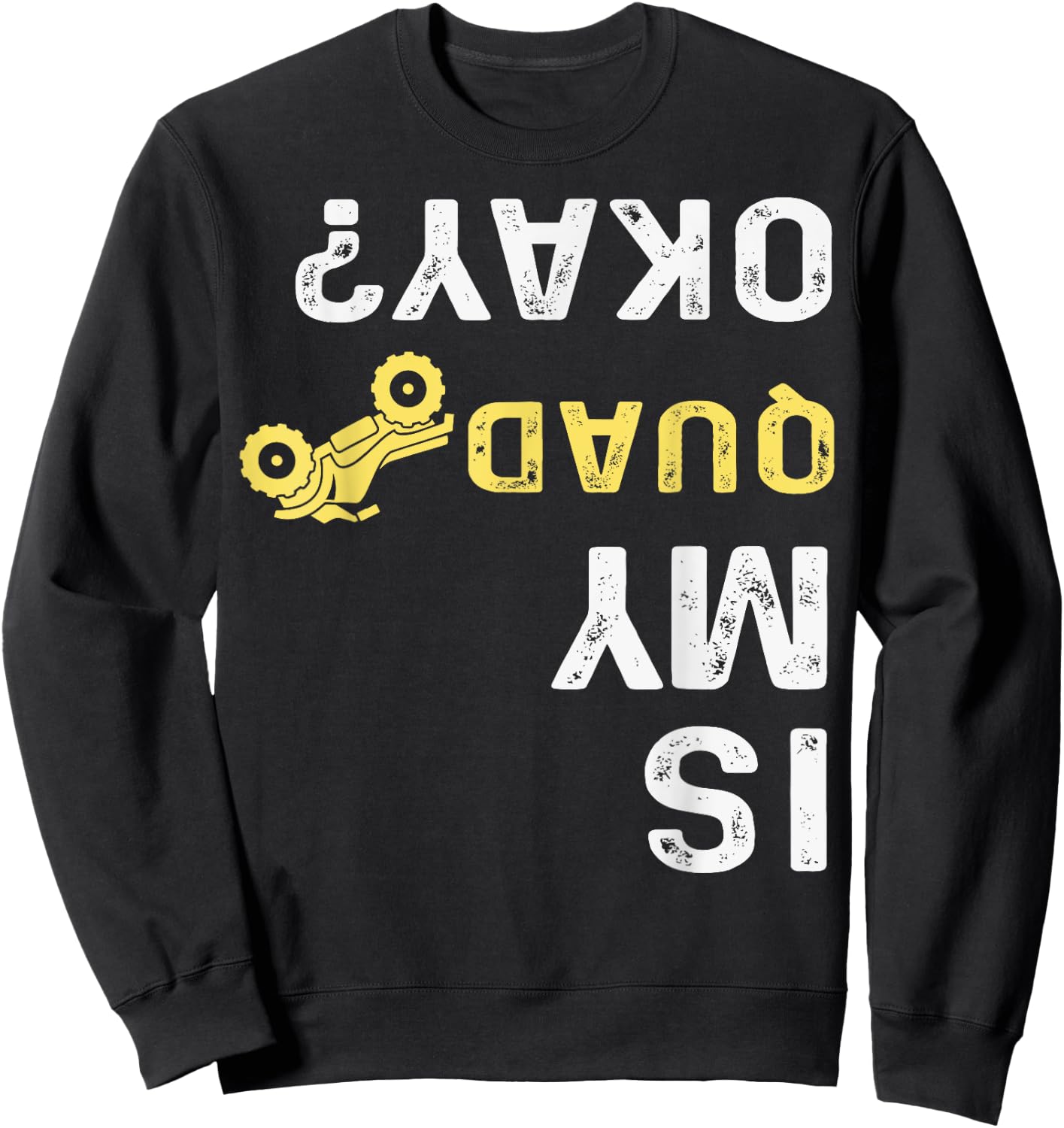 Is My Quad Okay? - Quad Biker ATV 4 Wheeler Sweatshirt - Sweatshirt | Black