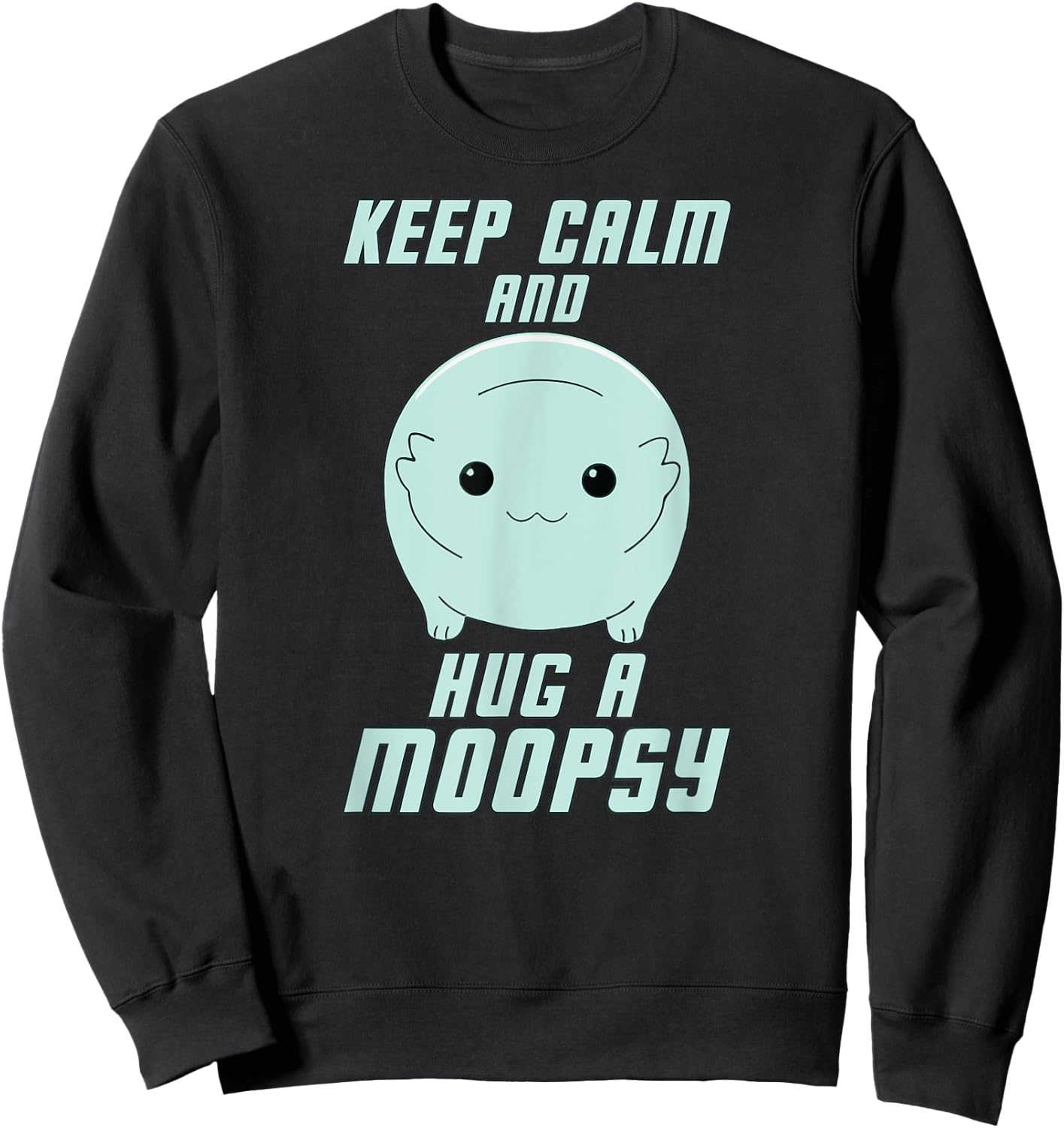 Keep Calm and Hug a Moopsy (Light Text) Sweatshirt - Sweatshirt | Black
