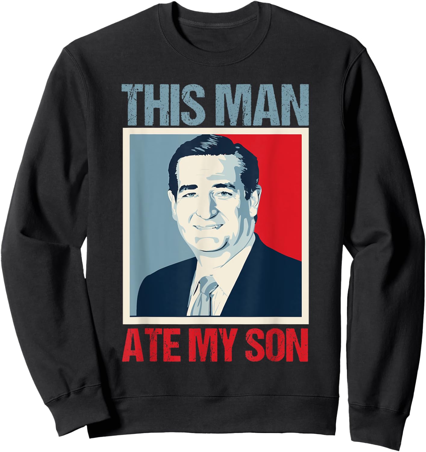 Ted Cruz This Man Ate My Son Sweatshirt - Sweatshirt | Black