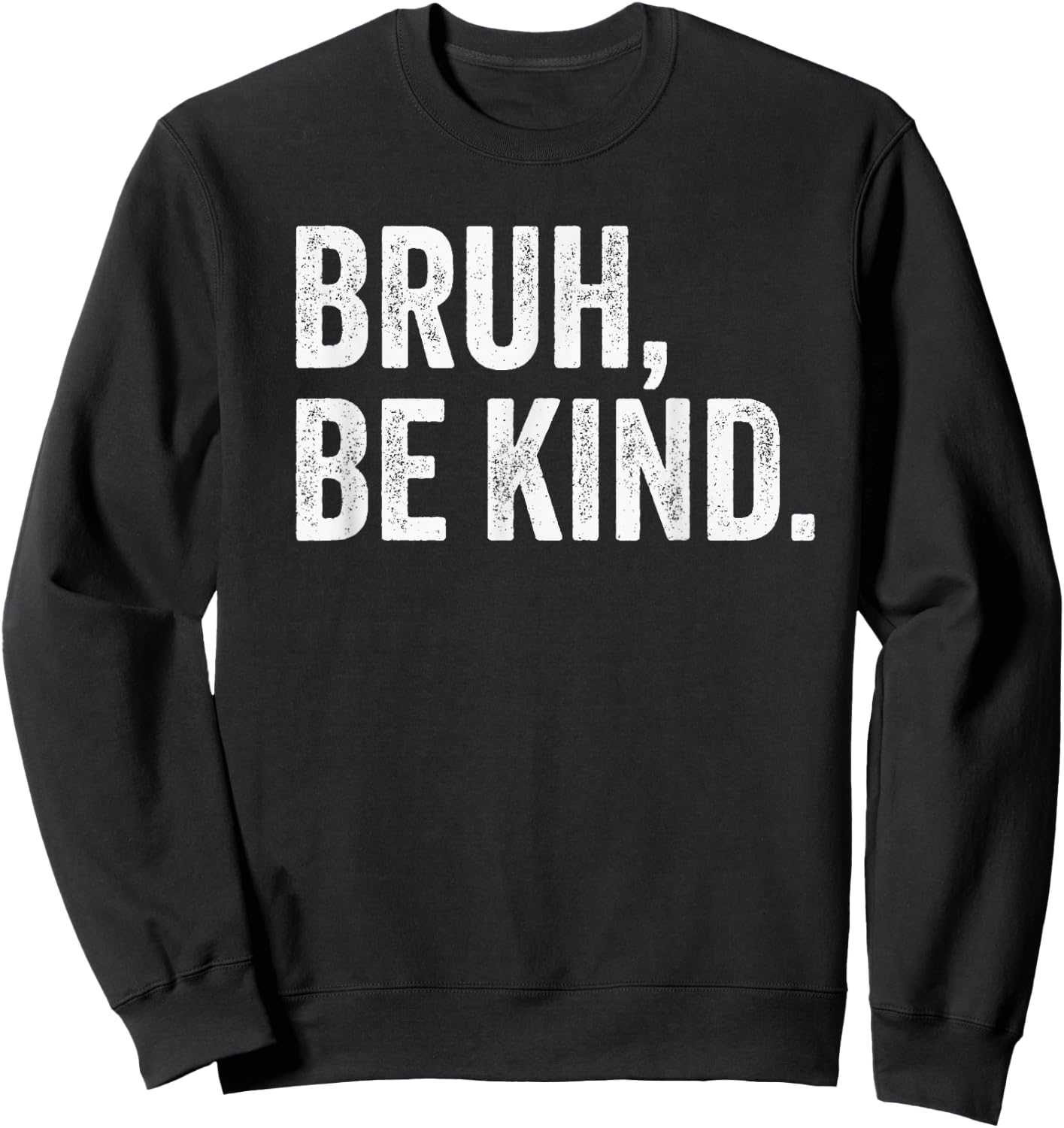 Bruh Be Kind Choose Kind Anti Bullying Movement Sweatshirt - Sweatshirt | Black