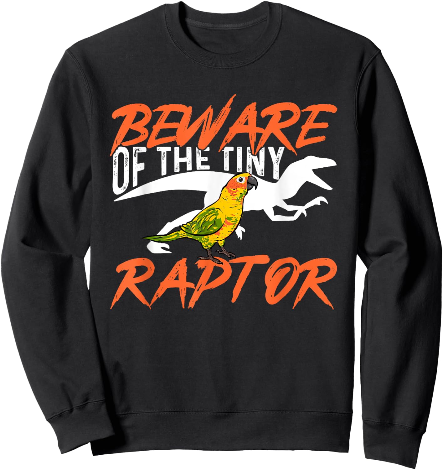 Sun Conure Beware Of The Tiny Raptor Parrot Bird Conure Sweatshirt - Sweatshirt | Black