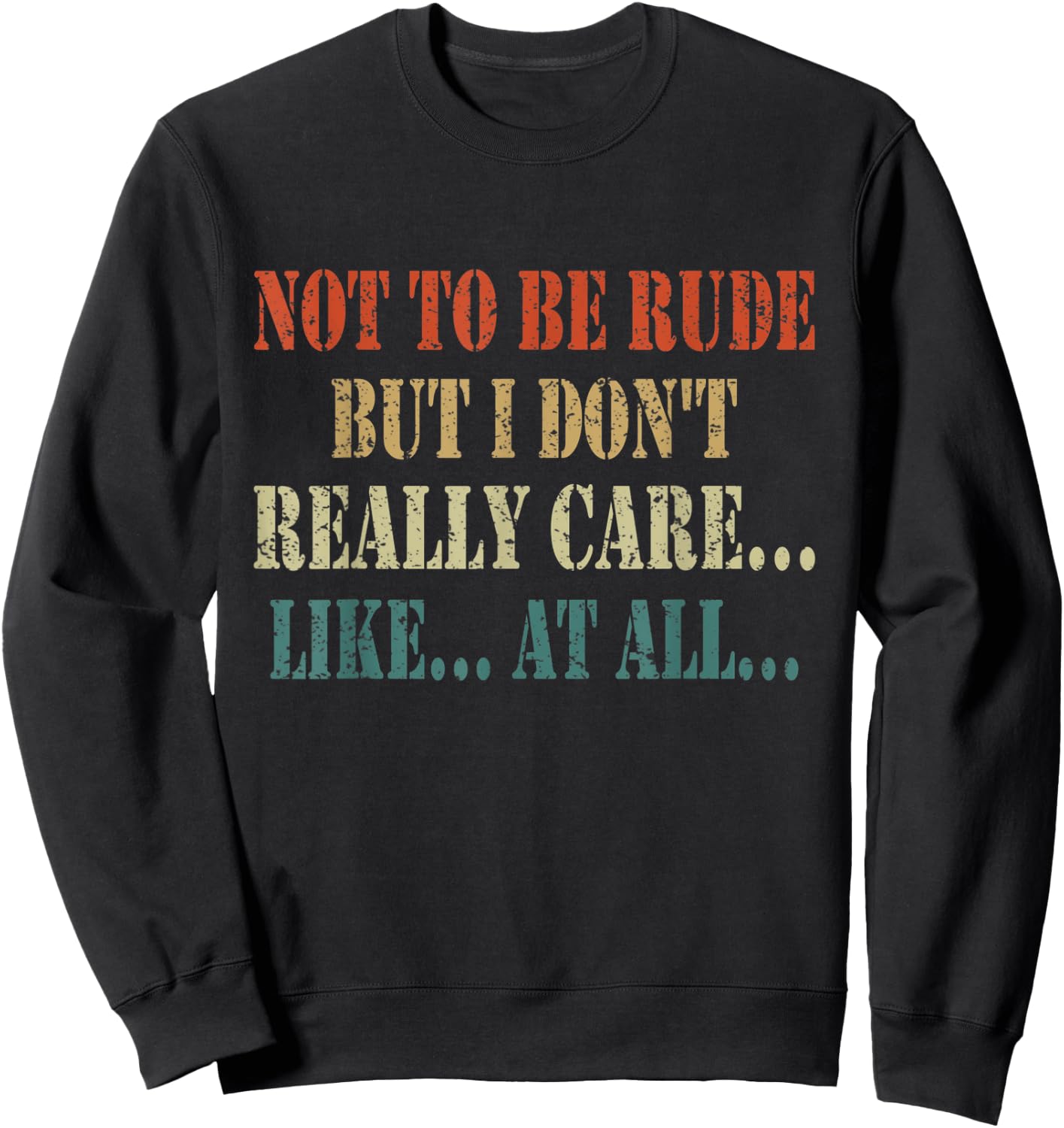 Funny Not to be rude but I don't really care like at all Sweatshirt - Sweatshirt | Black