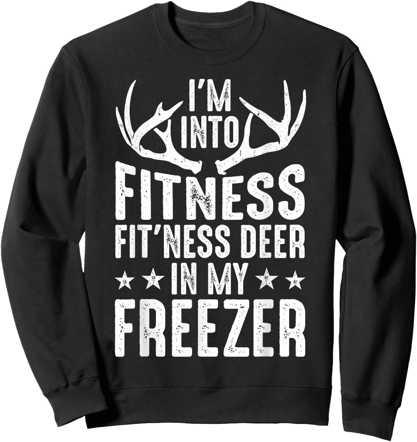 Hunting I'm Into Fitness Deer Freezer Funny Hunter Dad Men Sweatshirt - Sweatshirt | Black