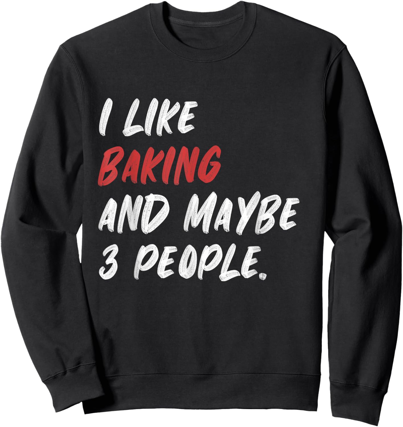 I Like Baking And Maybe 3 People Baker Sweatshirt - Sweatshirt | Black