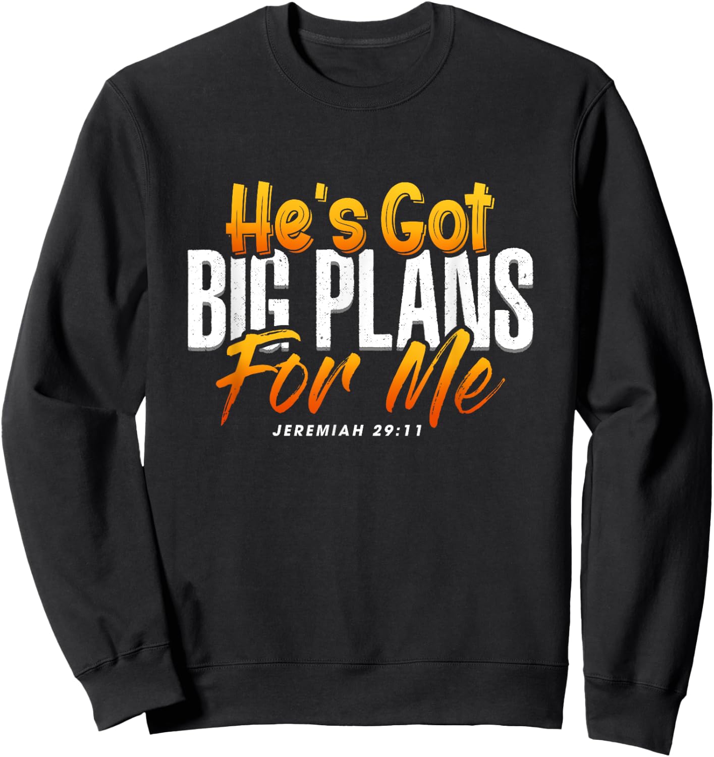 He's Got Big Plans For Me Jeremiah 29 11 Bible Verse Faith Sweatshirt - Sweatshirt | Black
