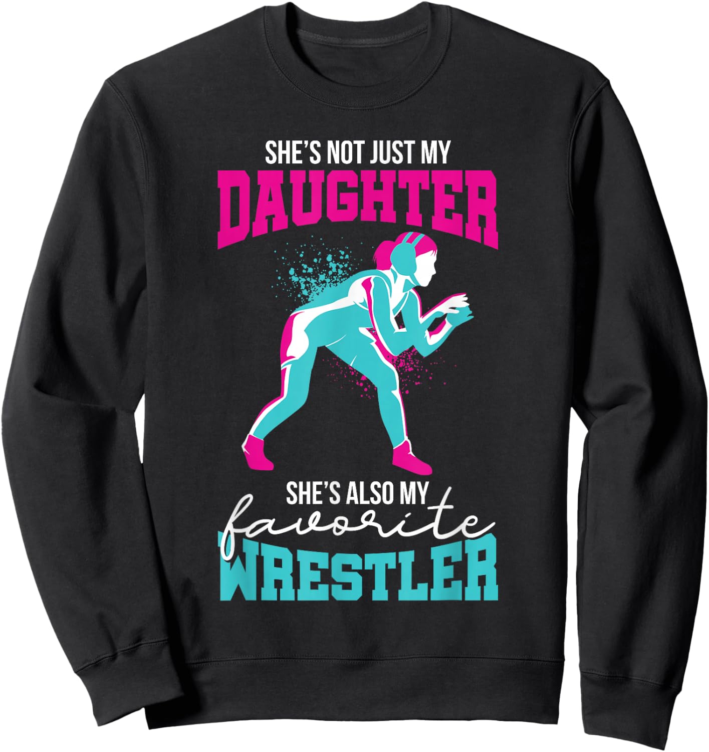 Cute Wrestling Daughter Favorite Wrestler Dad Mom Sweatshirt - Sweatshirt | Black
