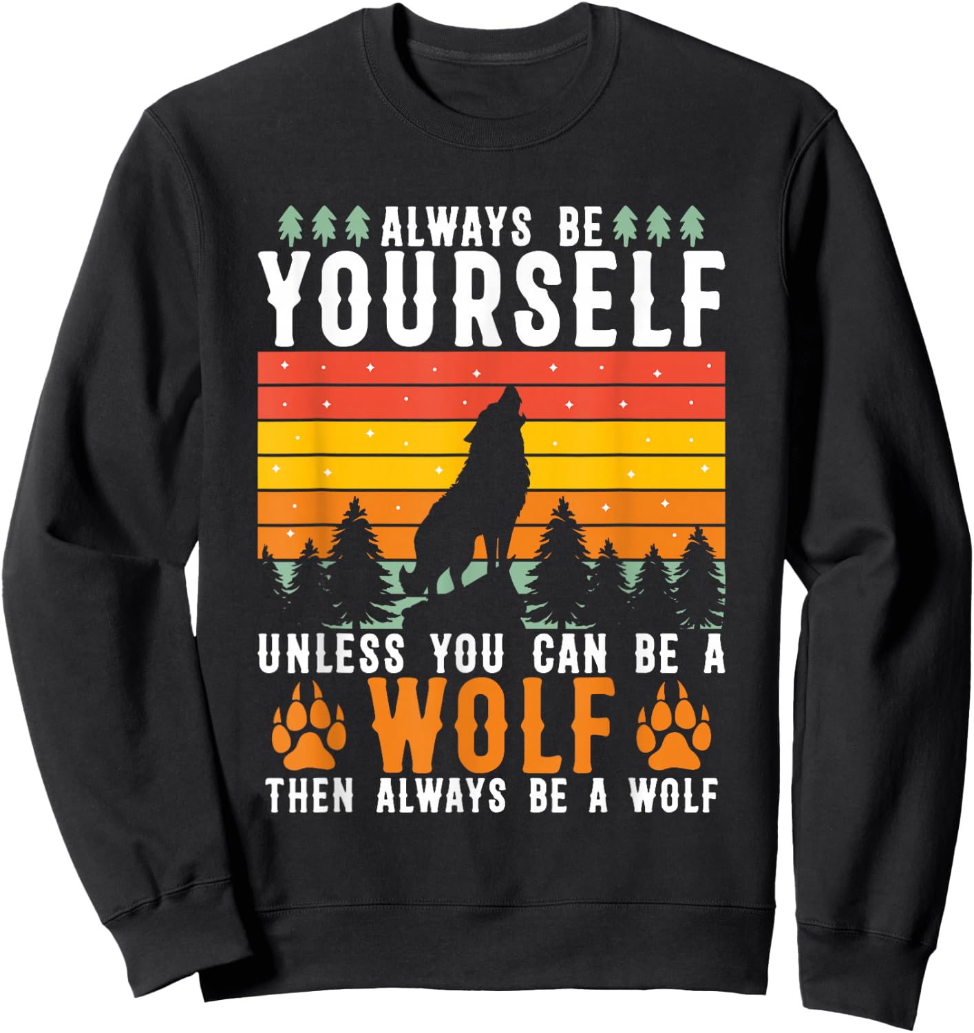 Always Be Yourself Unless You Can Be A Wolf Sweatshirt - Sweatshirt | Black