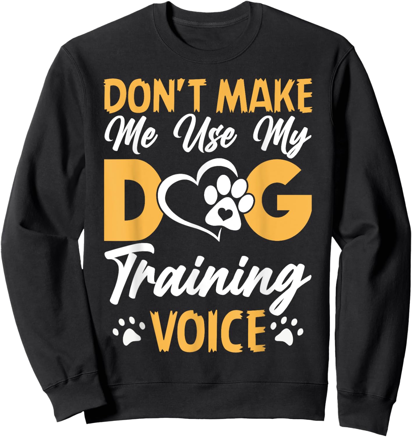 Dog Trainer Don't Make Me Use My Dog Training Voice Women Girls Kids Sweatshirt - Sweatshirt | Black