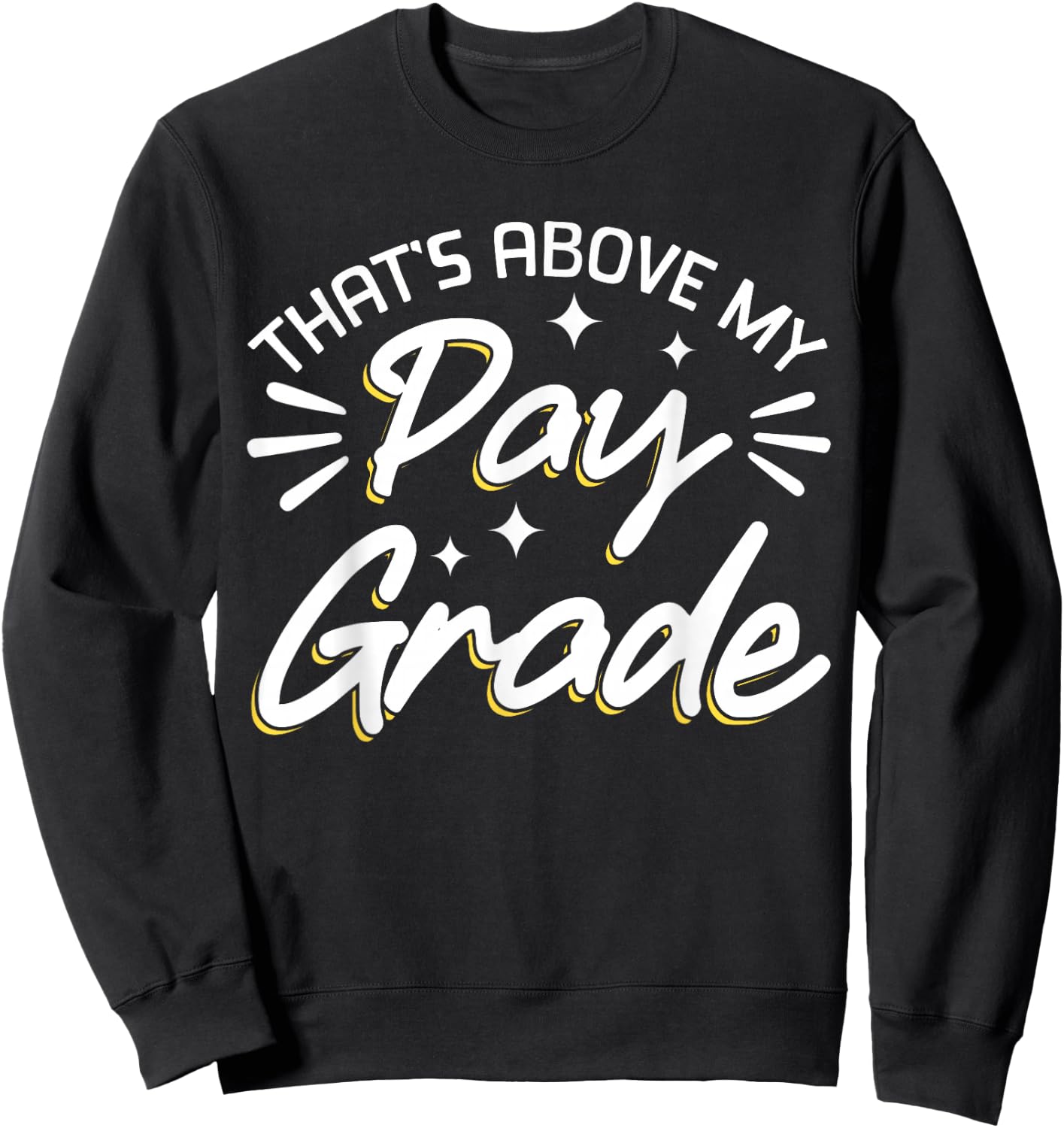 That's Above My Pay Grade Sweatshirt - Sweatshirt | Black