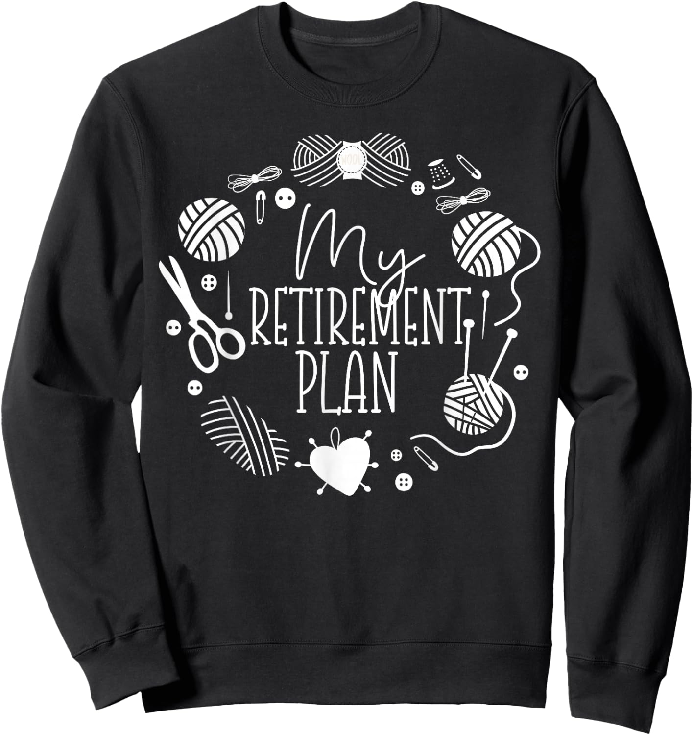 Knitting Knitter Retired My Retirement Plan Sweatshirt - Sweatshirt | Black