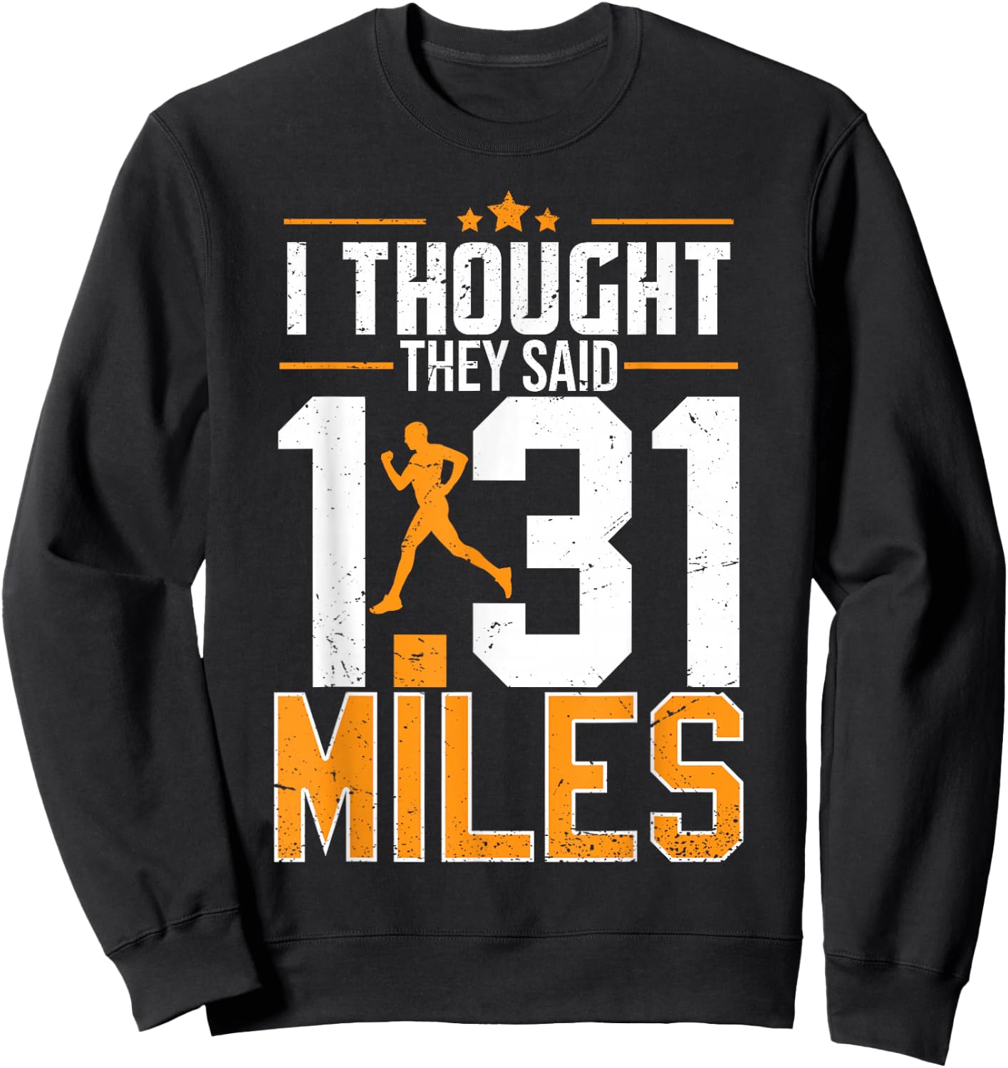 I Thought They Said 1.31 Miles | Funny Half Marathon Sweatshirt - Sweatshirt | Black