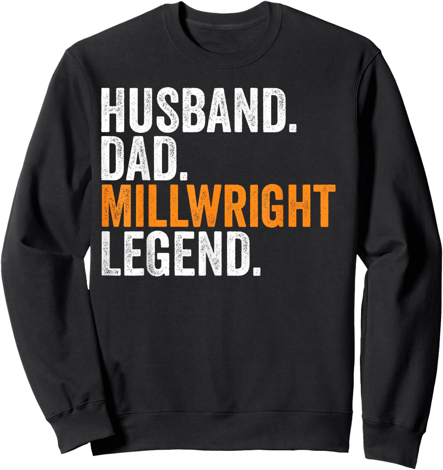 Husband Dad Millwright Legend Funny Occupation Office Sweatshirt - Sweatshirt | Black