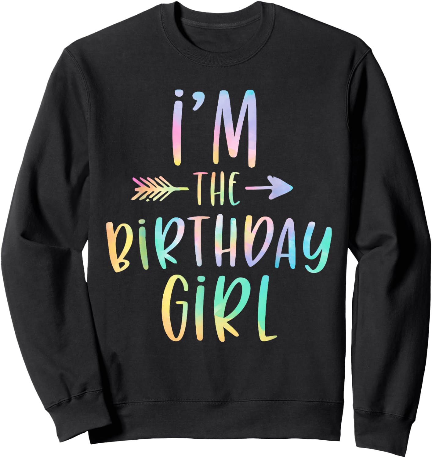 I'm the Birthday Girl Tie Dye Colorful Bday Sweatshirt - Sweatshirt | Black
