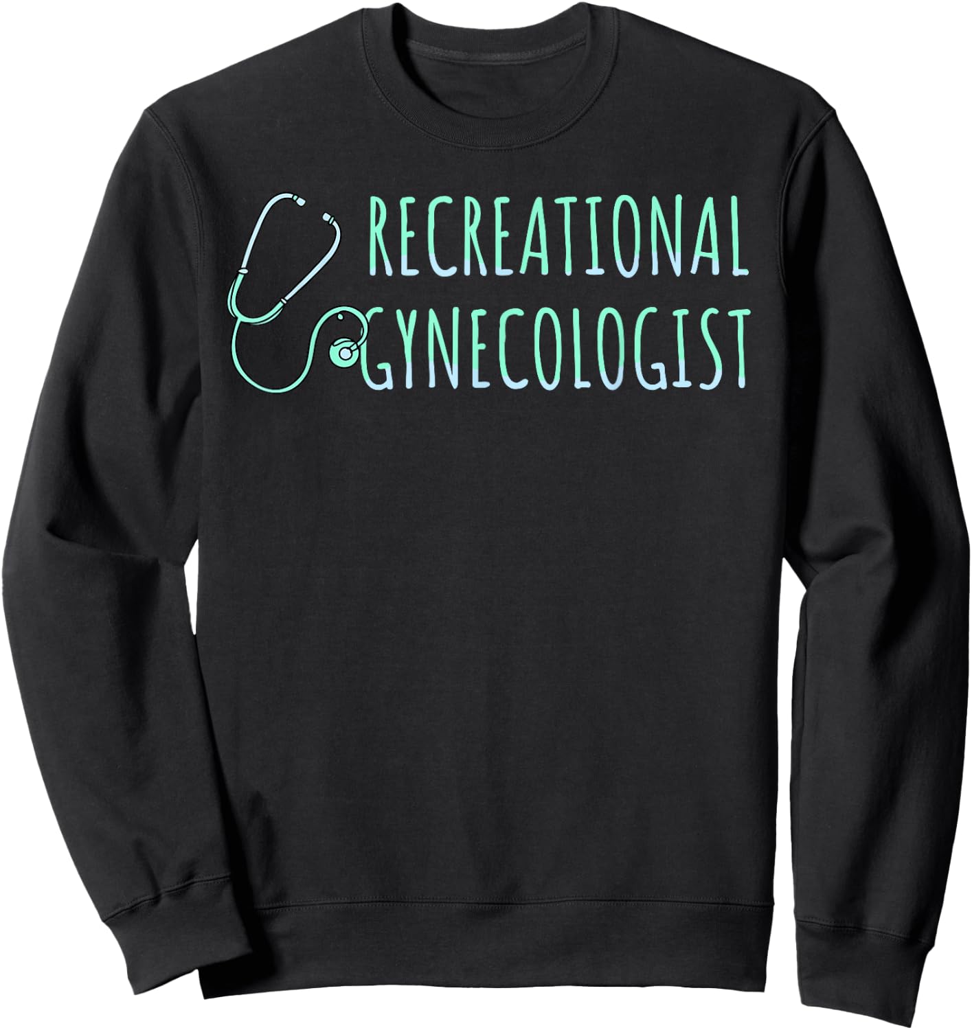 Recreational Gynecologist Sweatshirt - Sweatshirt | Black