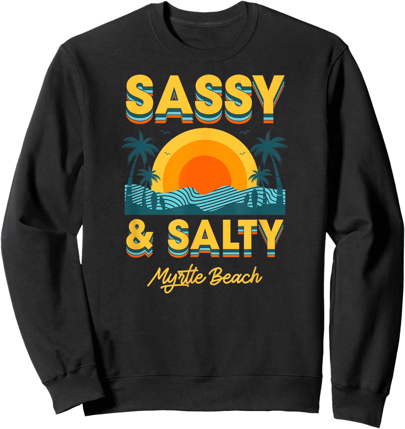 Sassy And Salty Myrtle Beach Retro Tropical Men Women Sweatshirt - Sweatshirt | Black