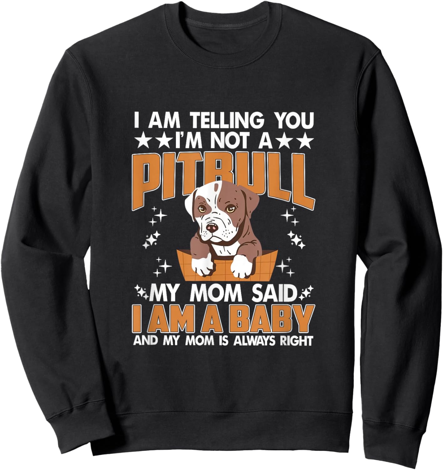 I'm Not A Pitbull Mom Said I'm A Baby Pitbull Mom Pittie Mom Sweatshirt - Sweatshirt | Black