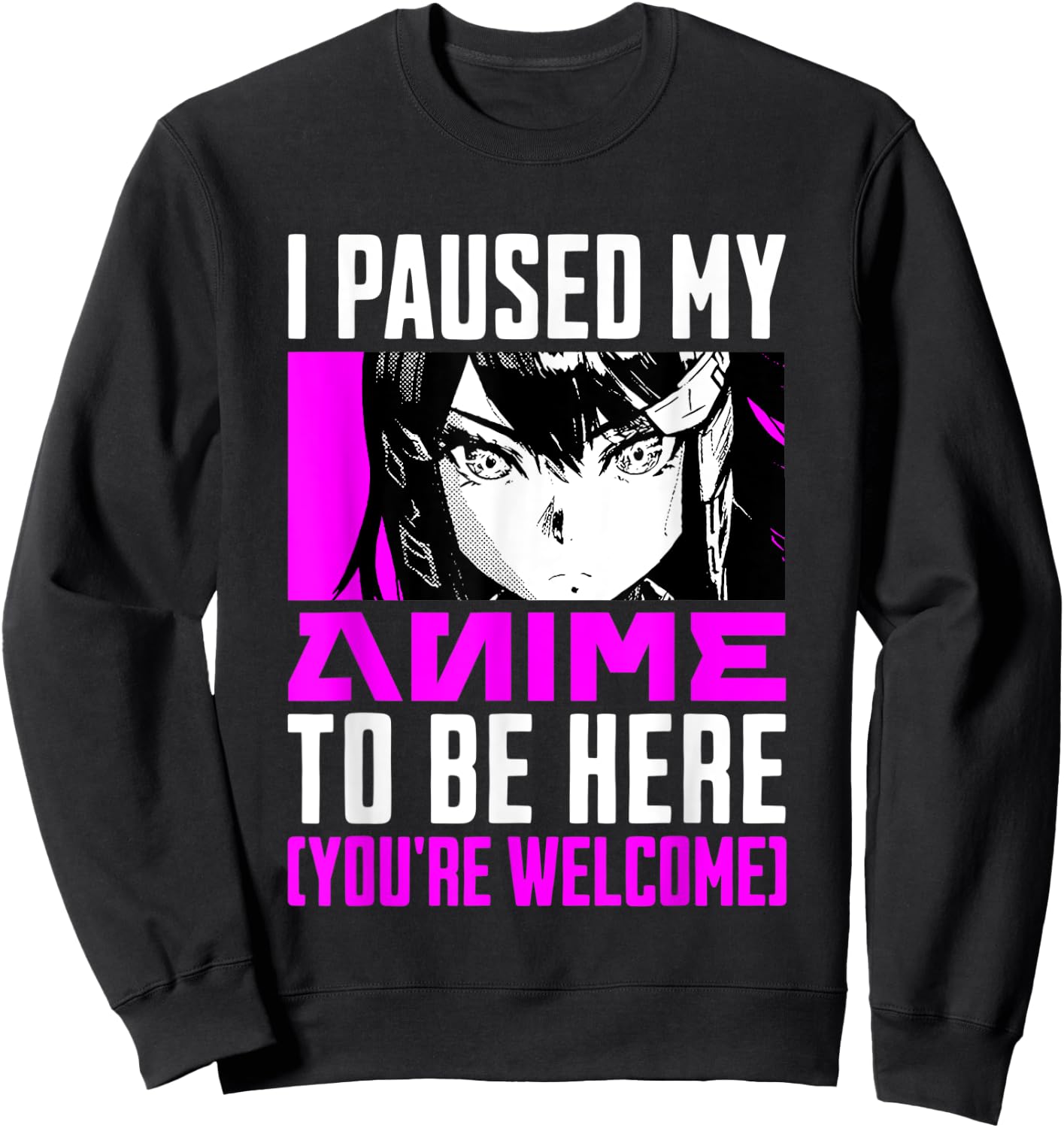 I Paused My Anime To Be Here You're Welcome Sweatshirt - Sweatshirt | Black