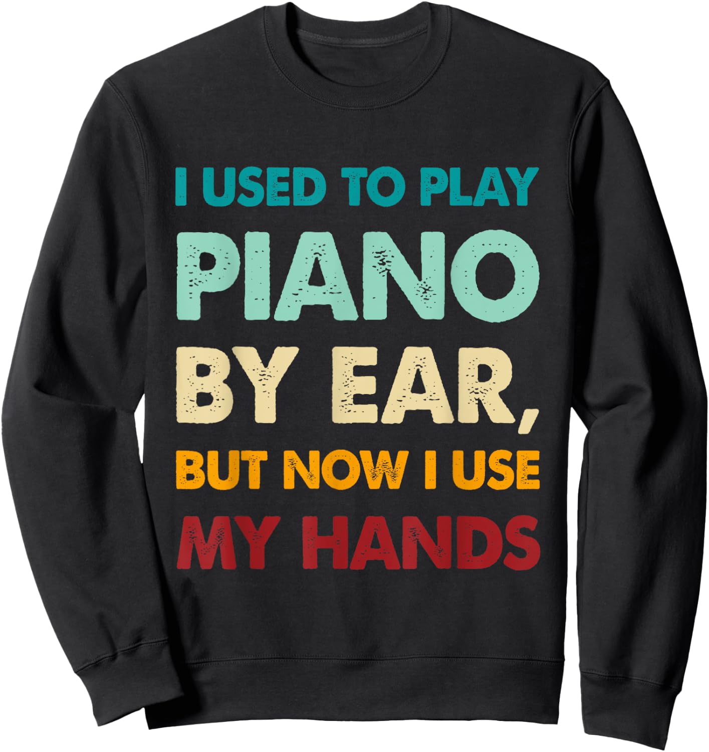 Funny I used to play piano by ear, but now I use my hands Sweatshirt - Sweatshirt | Black