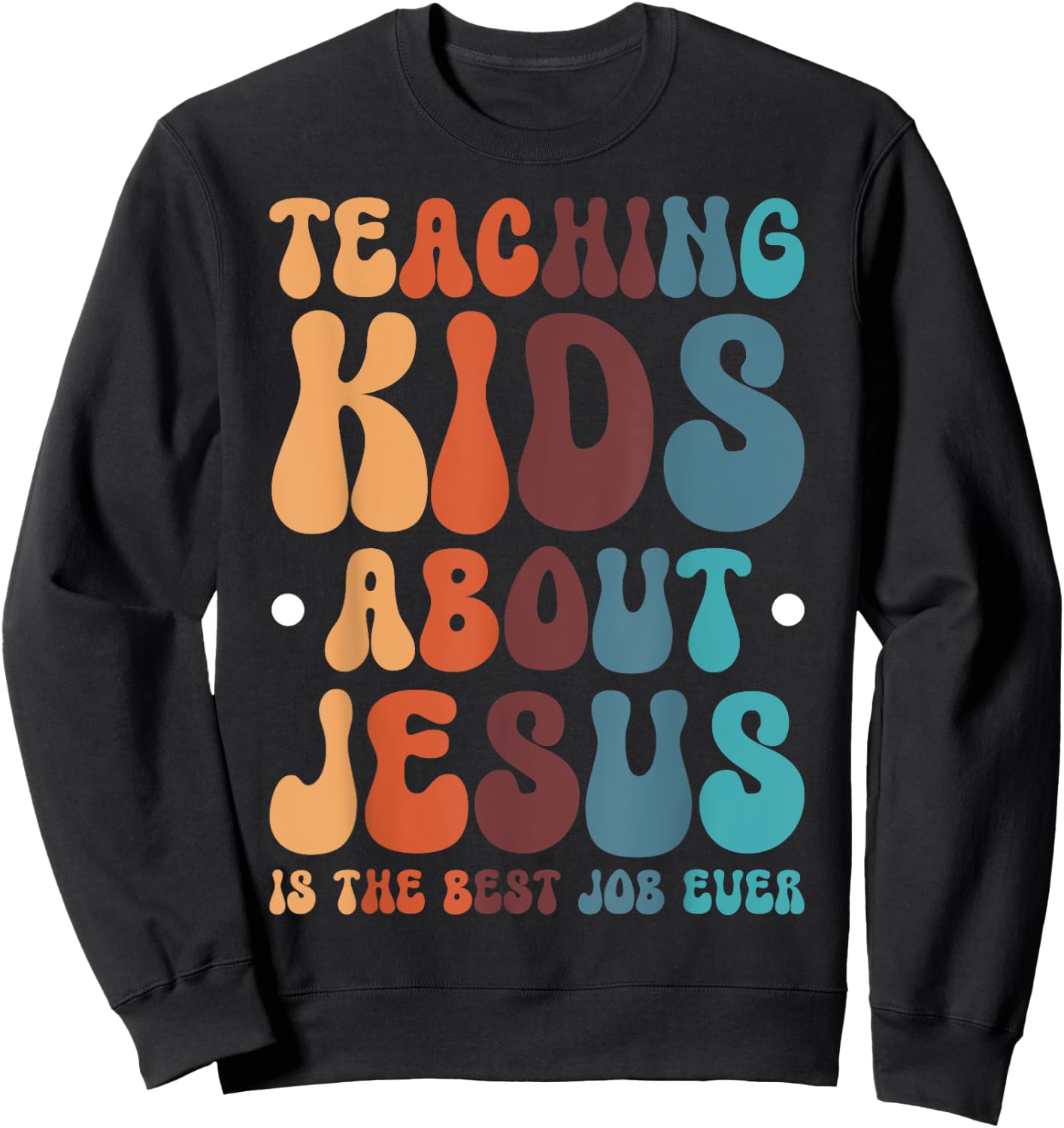 Teaching Kids About Jesus Is The Best Job Ever Sweatshirt - Sweatshirt | Black