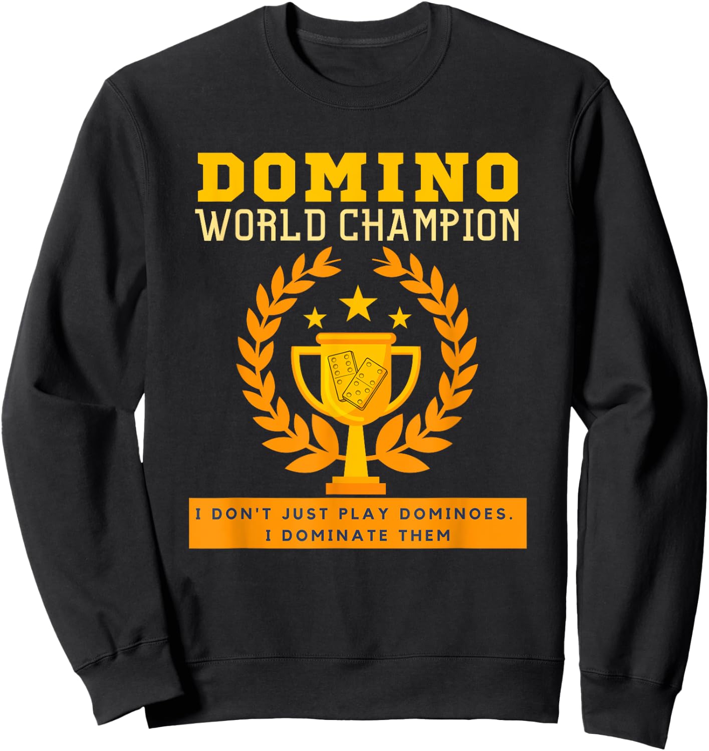 DOMINO CHAMPION I don't Just Play Dominoes I Dominate. Funny Sweatshirt - Sweatshirt | Black