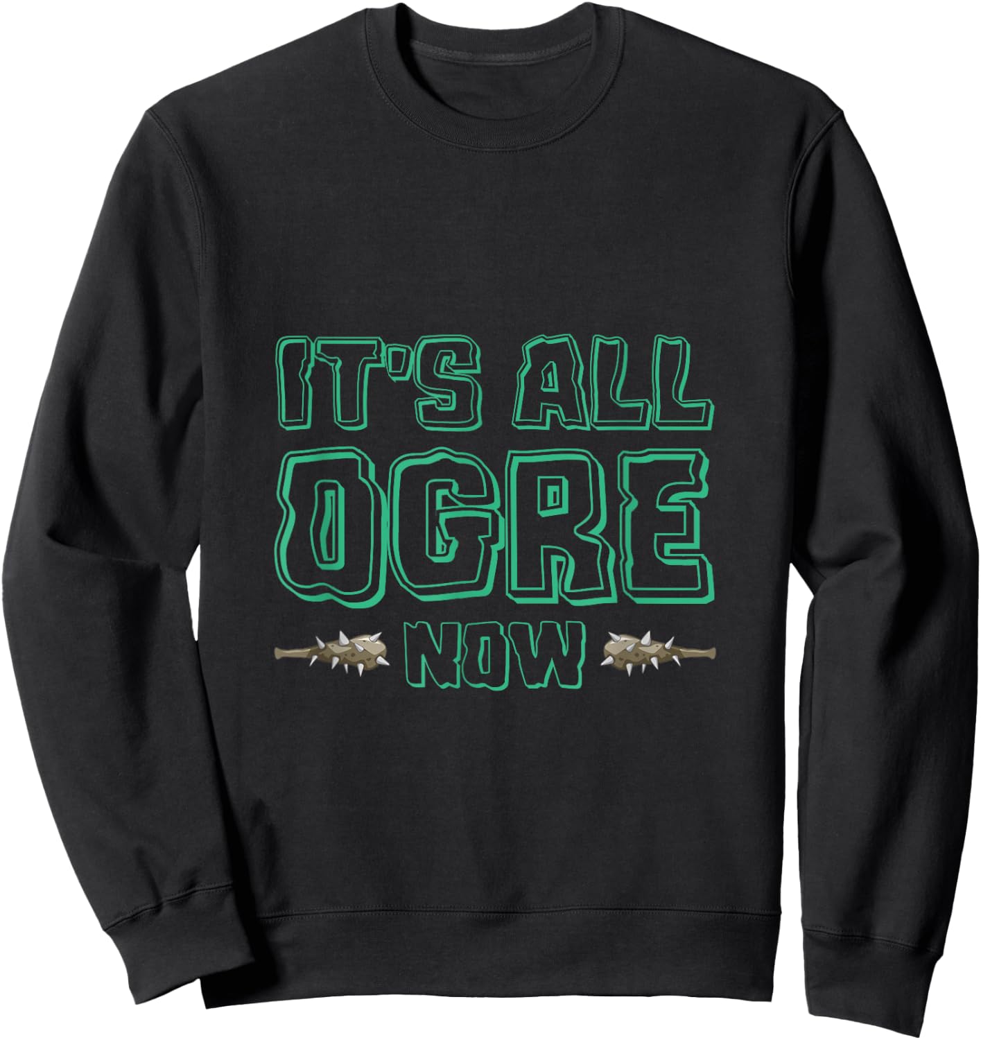 It's All Ogre For You Now Ancient Monster Ogre Sweatshirt - Sweatshirt | Black