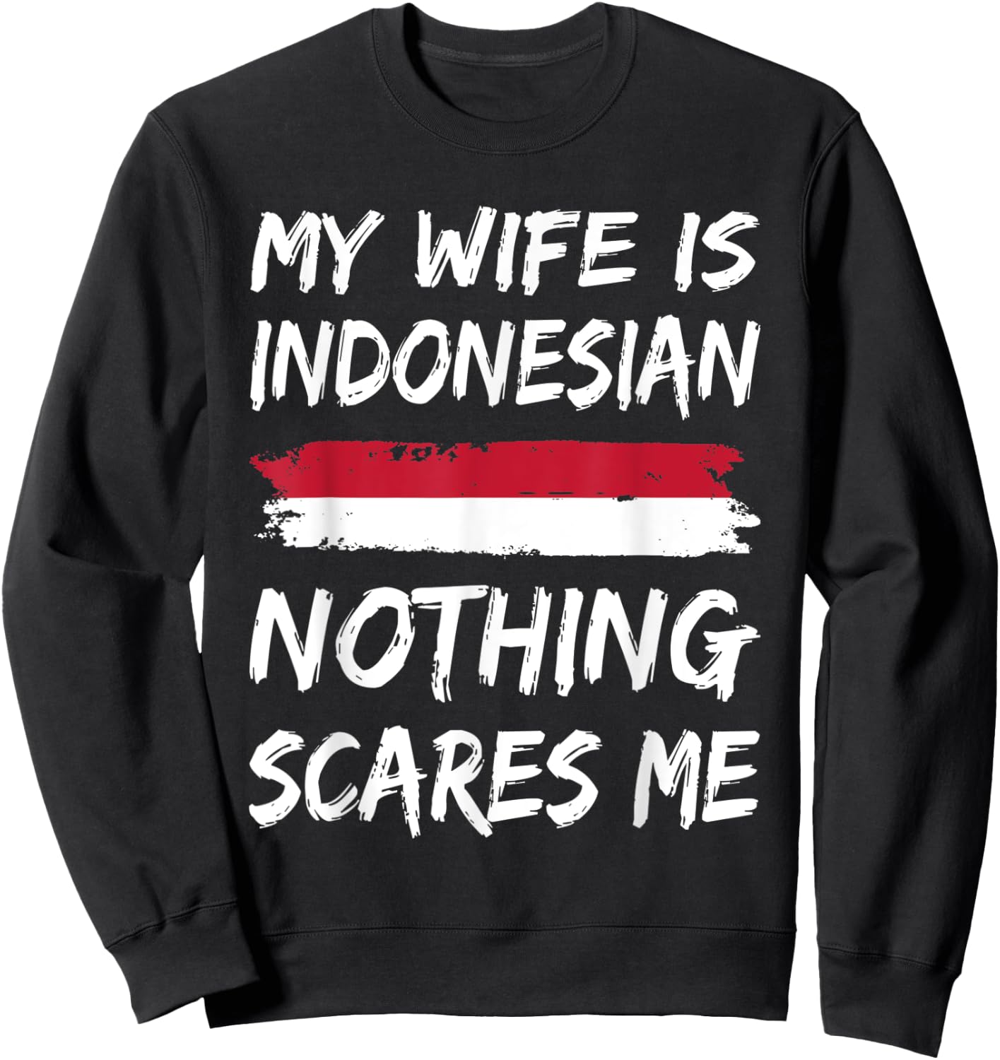My Wife Is Indonesian Nothing Scares Me Indonesia Flag Sweatshirt - Sweatshirt | Black